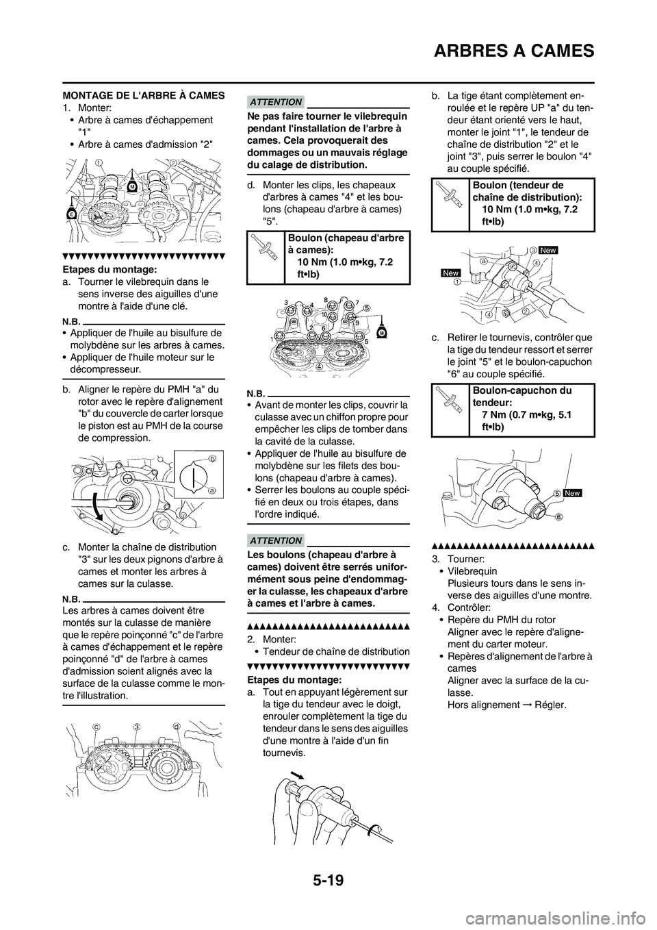 YAMAHA WR 450F 2011 Notices Demploi (in French) 5-19
ARBRES A CAMES
MONTAGE DE LARBRE À CAMES
1. Monter:
• Arbre à cames déchappement
"1"
• Arbre à cames dadmission "2"
Etapes du montage:
a. Tourner le vilebrequin dans le
sens inverse YAMAHA WR 450F 2011 Notices Demploi (in French) 5-19
ARBRES A CAMES
MONTAGE DE LARBRE À CAMES
1. Monter:
• Arbre à cames déchappement
"1"
• Arbre à cames dadmission "2"
Etapes du montage:
a. Tourner le vilebrequin dans le
sens inverse