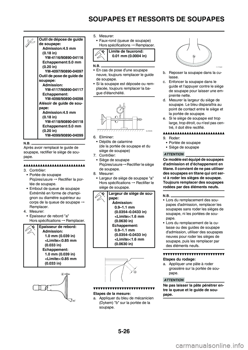 YAMAHA WR 450F 2011 Notices Demploi (in French)
5-26
SOUPAPES ET RESSORTS DE SOUPAPES
Après avoir remplacé le guide de
soupape, rectifier le siège de sou-
pape.
3. Contrôler:• Portée de soupapePiqûres/usure →Rectifier la por-
tée de so YAMAHA WR 450F 2011 Notices Demploi (in French)
5-26
SOUPAPES ET RESSORTS DE SOUPAPES
Après avoir remplacé le guide de
soupape, rectifier le siège de sou-
pape.
3. Contrôler:• Portée de soupapePiqûres/usure →Rectifier la por-
tée de so