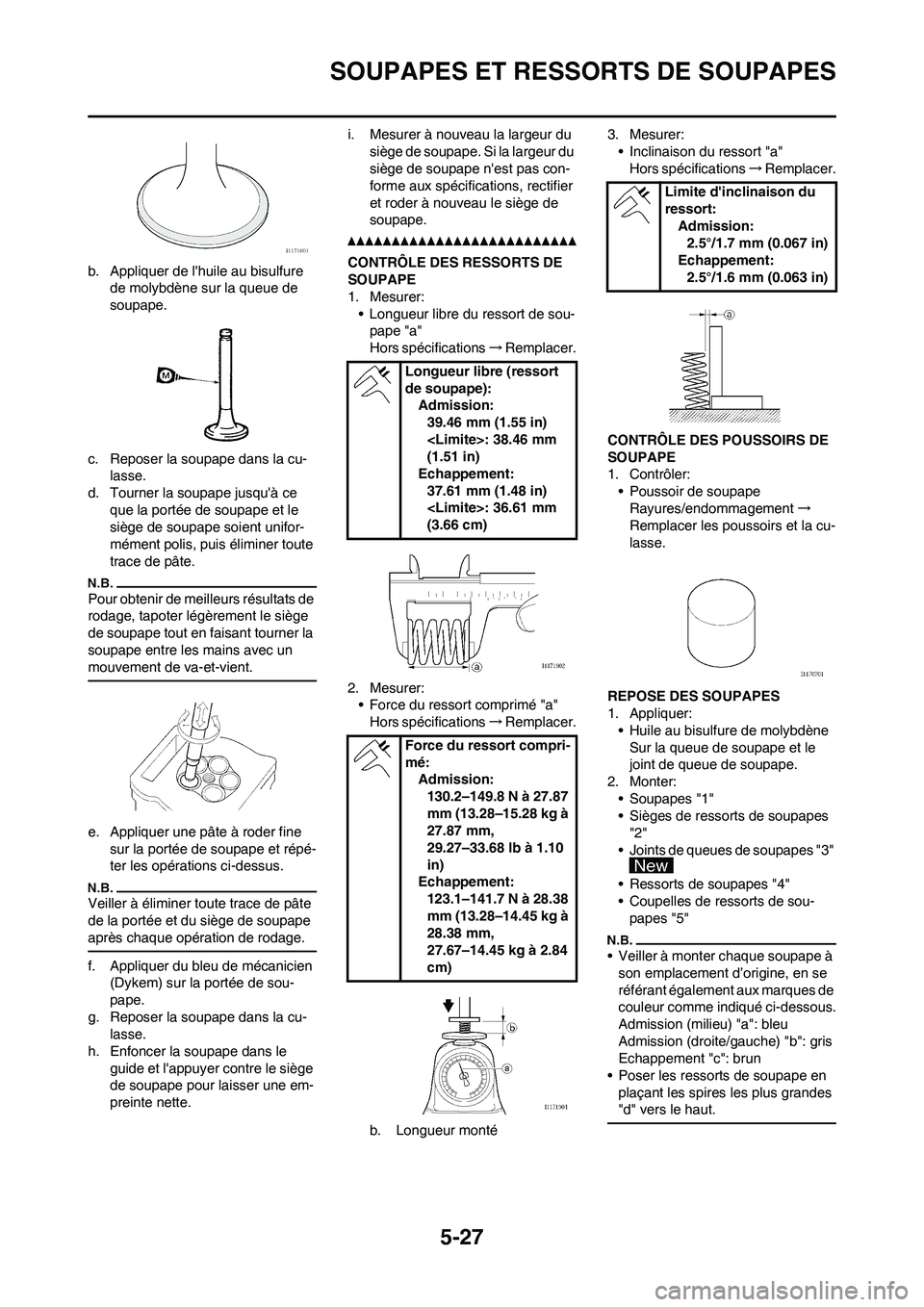 YAMAHA WR 450F 2011 Notices Demploi (in French)
5-27
SOUPAPES ET RESSORTS DE SOUPAPES
b. Appliquer de lhuile au bisulfure de molybdène sur la queue de
soupape.
c. Reposer la soupape dans la cu- lasse.
d. Tourner la soupape jusquà ce
que la p YAMAHA WR 450F 2011 Notices Demploi (in French)
5-27
SOUPAPES ET RESSORTS DE SOUPAPES
b. Appliquer de lhuile au bisulfure de molybdène sur la queue de
soupape.
c. Reposer la soupape dans la cu- lasse.
d. Tourner la soupape jusquà ce
que la p