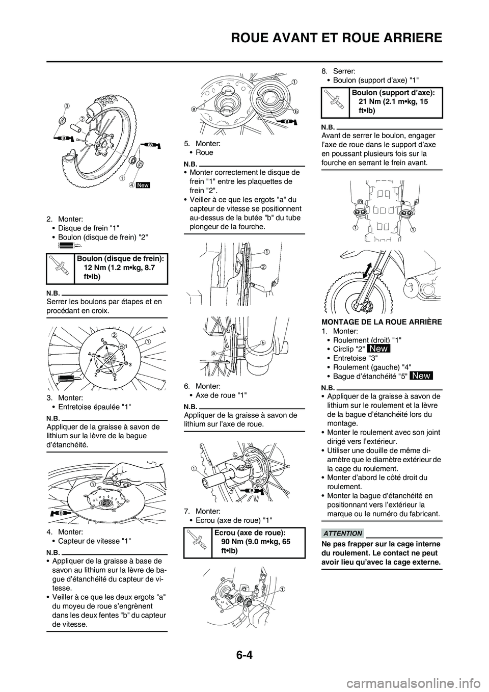 YAMAHA WR 450F 2011 Notices Demploi (in French) 6-4
ROUE AVANT ET ROUE ARRIERE
2. Monter:
• Disque de frein "1"
• Boulon (disque de frein) "2"
Serrer les boulons par étapes et en
procédant en croix.
3. Monter:
• Entretoise épaulée "1"
A YAMAHA WR 450F 2011 Notices Demploi (in French) 6-4
ROUE AVANT ET ROUE ARRIERE
2. Monter:
• Disque de frein "1"
• Boulon (disque de frein) "2"
Serrer les boulons par étapes et en
procédant en croix.
3. Monter:
• Entretoise épaulée "1"
A