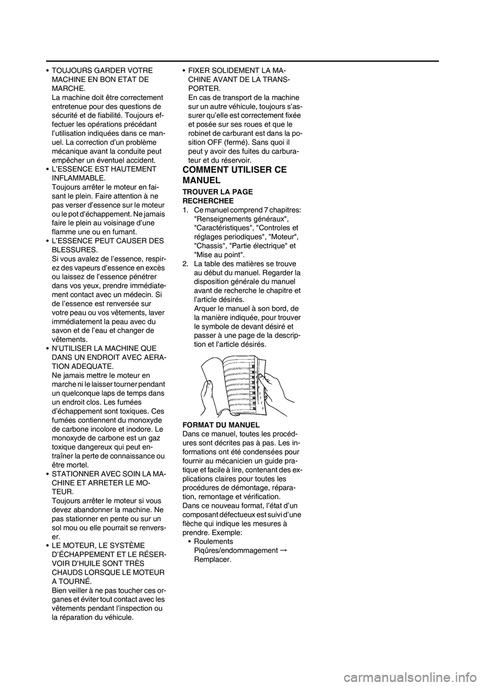 YAMAHA WR 450F 2011  Notices Demploi (in French) 
• TOUJOURS GARDER VOTRE MACHINE EN BON ETAT DE 
MARCHE.
La machine doit être correctement 
entretenue pour des questions de 
sécurité et de fiabilité. Toujours ef-
fectuer les opérations préc