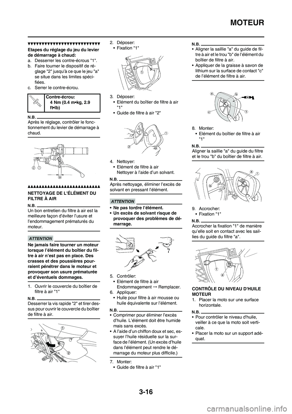 YAMAHA WR 450F 2011 Notices Demploi (in French) 3-16
MOTEUR
Etapes du réglage du jeu du levier
de démarrage à chaud:
a. Desserrer les contre-écrous "1".
b. Faire tourner le dispositif de ré-
glage "2" jusqu’à ce que le jeu "a"
se situe da YAMAHA WR 450F 2011 Notices Demploi (in French) 3-16
MOTEUR
Etapes du réglage du jeu du levier
de démarrage à chaud:
a. Desserrer les contre-écrous "1".
b. Faire tourner le dispositif de ré-
glage "2" jusqu’à ce que le jeu "a"
se situe da