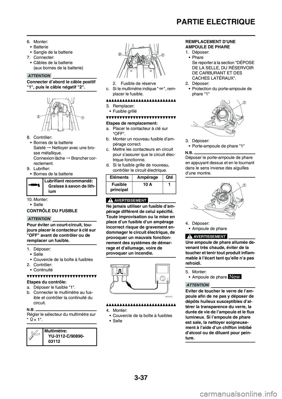 YAMAHA WR 450F 2011 Notices Demploi (in French) 3-37
PARTIE ELECTRIQUE
6. Monter:
•Batterie
• Sangle de la batterie
7. Connecter:
• Câbles de la batterie
(aux bornes de la batterie)
Connecter d’abord le câble positif
"1", puis le câble YAMAHA WR 450F 2011 Notices Demploi (in French) 3-37
PARTIE ELECTRIQUE
6. Monter:
•Batterie
• Sangle de la batterie
7. Connecter:
• Câbles de la batterie
(aux bornes de la batterie)
Connecter d’abord le câble positif
"1", puis le câble