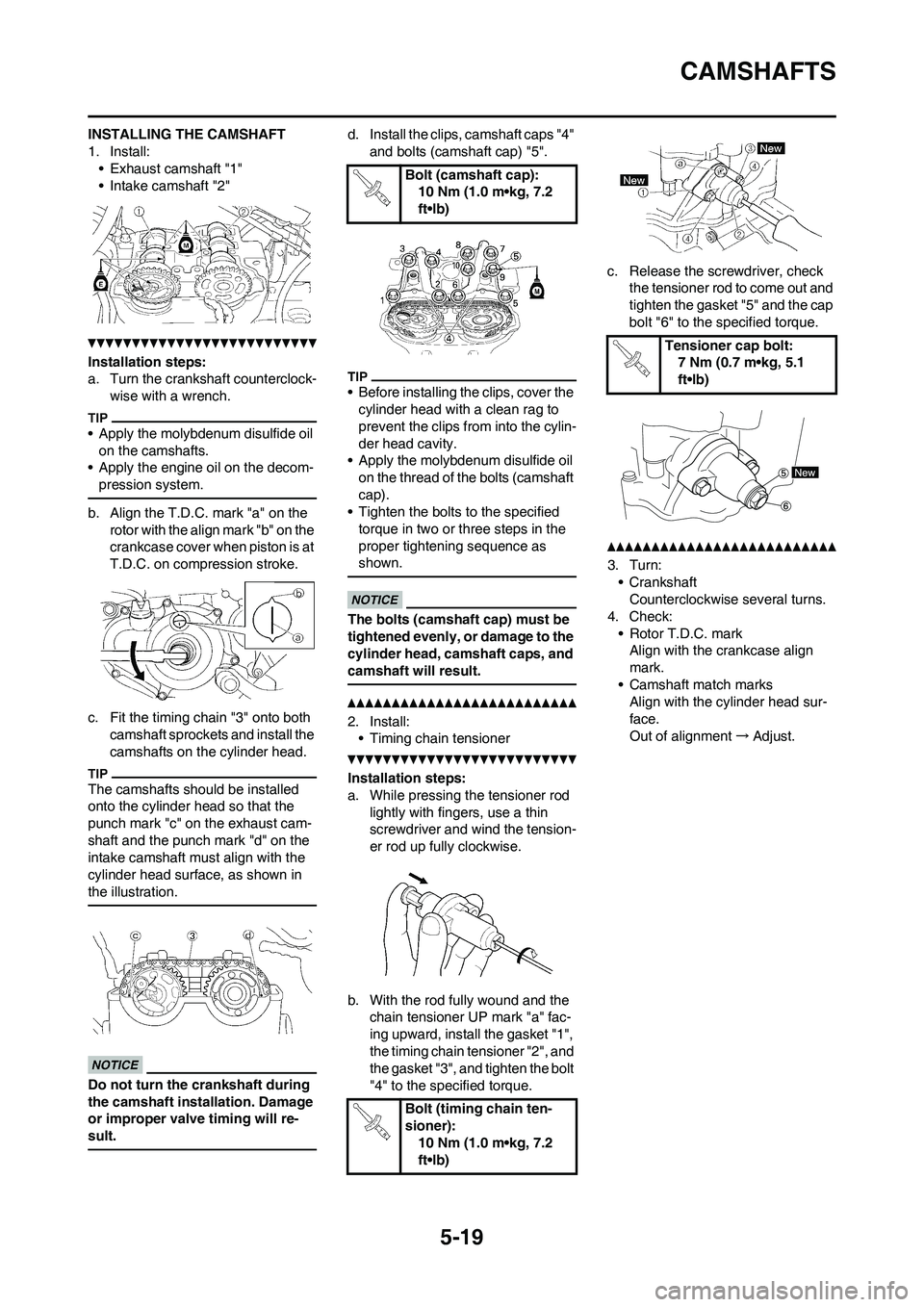 YAMAHA WR 450F 2010 Owners Manual 5-19
CAMSHAFTS
INSTALLING THE CAMSHAFT
1. Install:
• Exhaust camshaft "1"
• Intake camshaft "2"
Installation steps:
a. Turn the crankshaft counterclock-
wise with a wrench.
• Apply the molybdenu