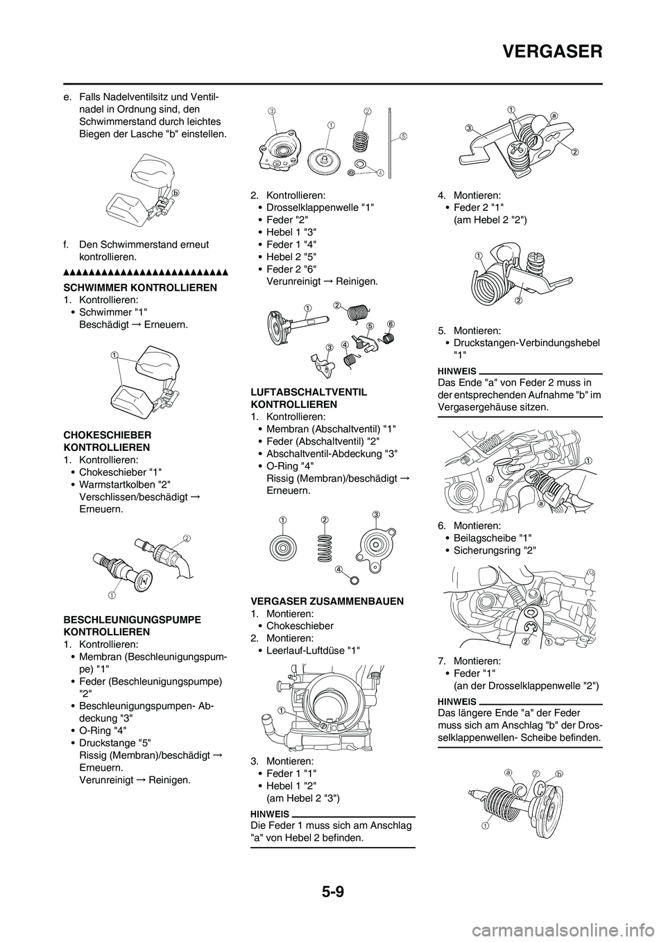 YAMAHA WR 450F 2010  Betriebsanleitungen (in German) 5-9
VERGASER
e. Falls Nadelventilsitz und Ventil-
nadel in Ordnung sind, den 
Schwimmerstand durch leichtes 
Biegen der Lasche "b" einstellen.
f. Den Schwimmerstand erneut 
kontrollieren.
SCHWIMMER KO