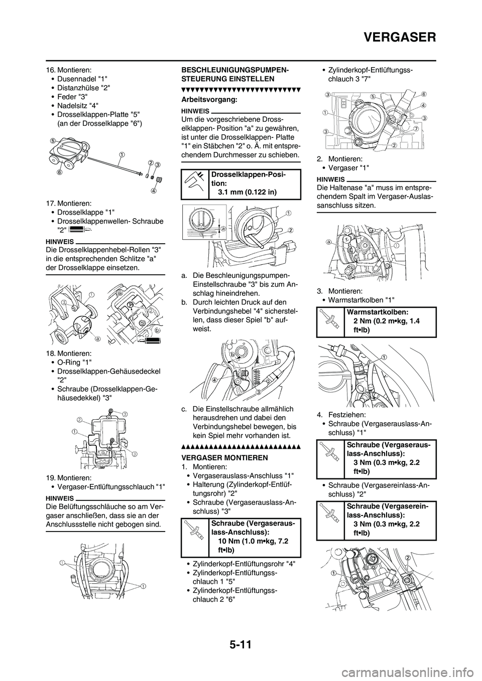 YAMAHA WR 450F 2010  Betriebsanleitungen (in German) 5-11
VERGASER
16. Montieren:
• Dusennadel "1"
• Distanzhülse "2"
• Feder "3"
• Nadelsitz "4"
• Drosselklappen-Platte "5"
(an der Drosselklappe "6")
17. Montieren:
• Drosselklappe "1"
• 