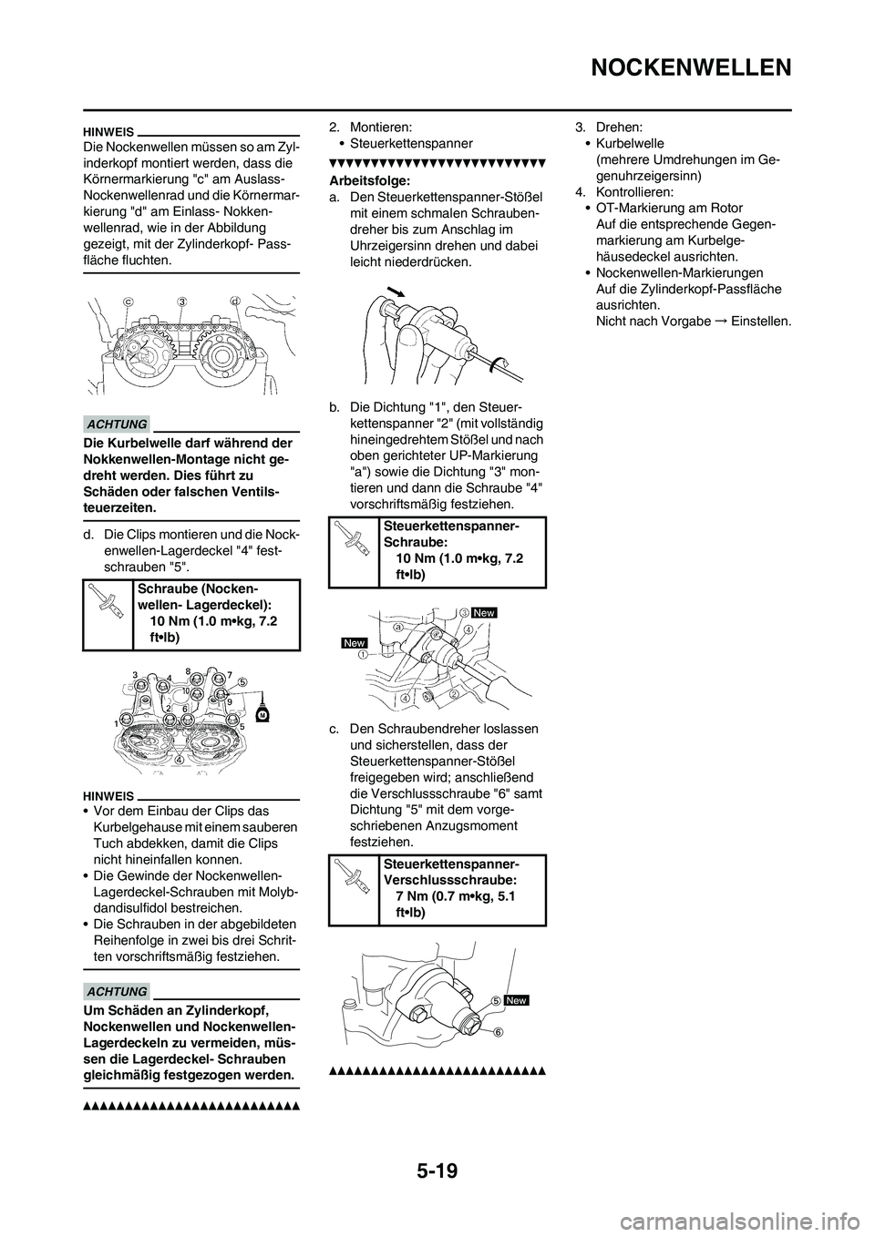 YAMAHA WR 450F 2010 Betriebsanleitungen (in German) 5-19
NOCKENWELLEN
Die Nockenwellen müssen so am Zyl-
inderkopf montiert werden, dass die
Körnermarkierung "c" am Auslass-
Nockenwellenrad und die Körnermar-
kierung "d" am Einlass- Nokken-
wellenr YAMAHA WR 450F 2010 Betriebsanleitungen (in German) 5-19
NOCKENWELLEN
Die Nockenwellen müssen so am Zyl-
inderkopf montiert werden, dass die
Körnermarkierung "c" am Auslass-
Nockenwellenrad und die Körnermar-
kierung "d" am Einlass- Nokken-
wellenr