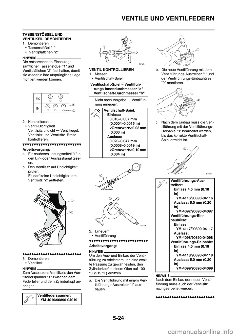 YAMAHA WR 450F 2010 Betriebsanleitungen (in German) 5-24
VENTILE UND VENTILFEDERN
TASSENSTÖSSEL UND
VENTILKEIL DEMONTIEREN
1. Demontieren:
• Tassenstößel "1"
• Ventilplattchen "2"
Die entsprechende Einbaulage
sämtlicher Tassenstößel "1" un YAMAHA WR 450F 2010 Betriebsanleitungen (in German) 5-24
VENTILE UND VENTILFEDERN
TASSENSTÖSSEL UND
VENTILKEIL DEMONTIEREN
1. Demontieren:
• Tassenstößel "1"
• Ventilplattchen "2"
Die entsprechende Einbaulage
sämtlicher Tassenstößel "1" un