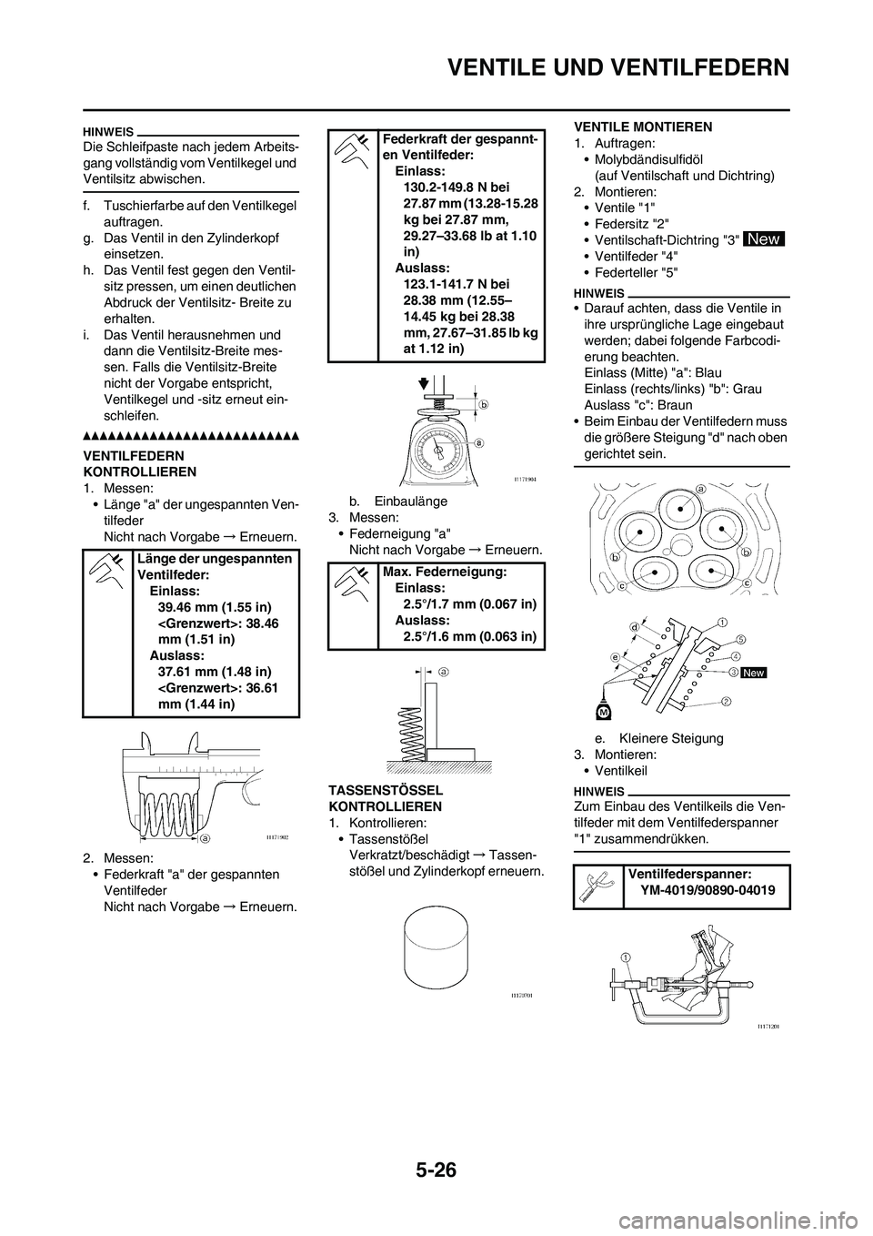 YAMAHA WR 450F 2010 Betriebsanleitungen (in German) 5-26
VENTILE UND VENTILFEDERN
Die Schleifpaste nach jedem Arbeits-
gang vollständig vom Ventilkegel und
Ventilsitz abwischen.
f. Tuschierfarbe auf den Ventilkegel
auftragen.
g. Das Ventil in den Zy YAMAHA WR 450F 2010 Betriebsanleitungen (in German) 5-26
VENTILE UND VENTILFEDERN
Die Schleifpaste nach jedem Arbeits-
gang vollständig vom Ventilkegel und
Ventilsitz abwischen.
f. Tuschierfarbe auf den Ventilkegel
auftragen.
g. Das Ventil in den Zy