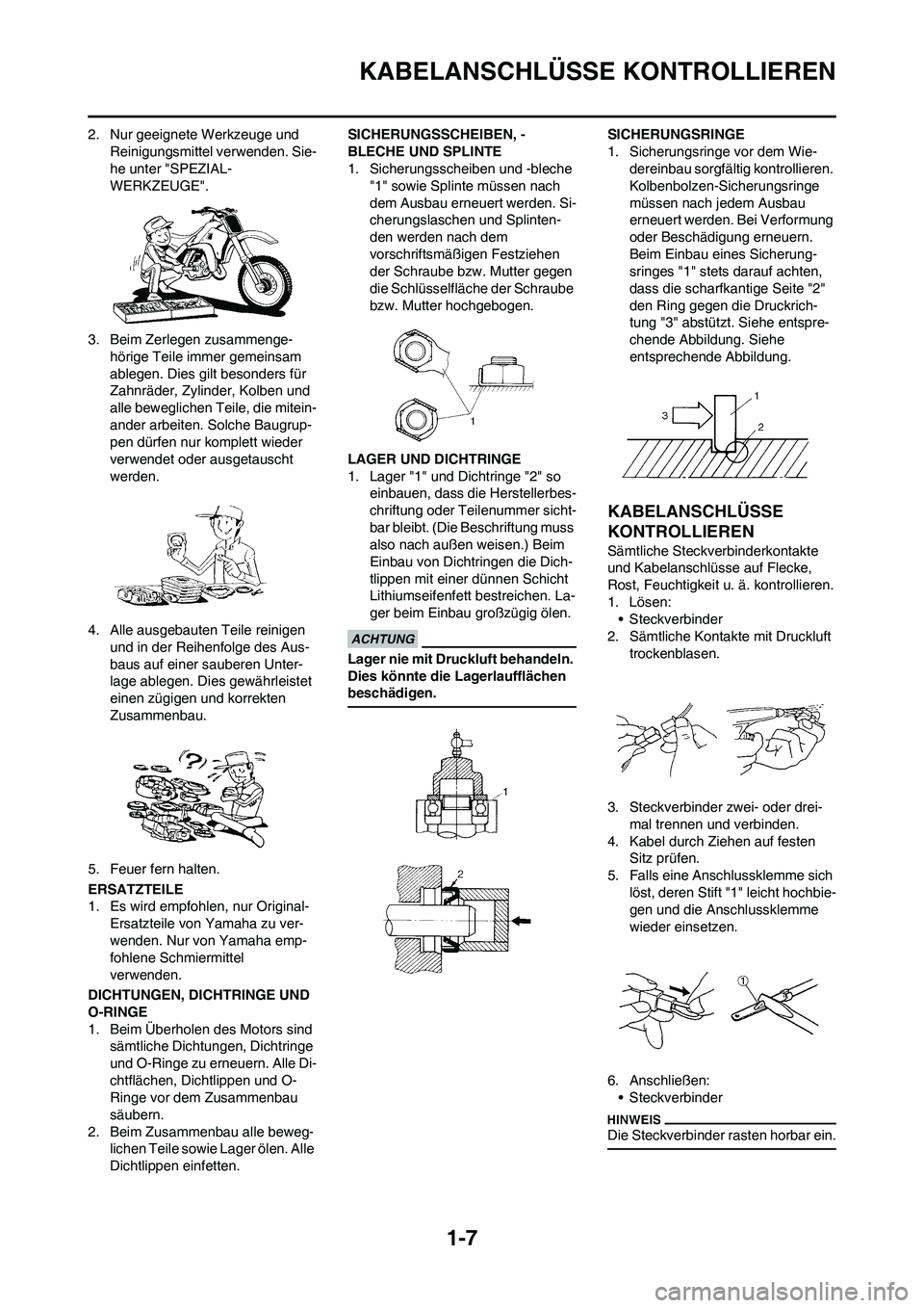 YAMAHA WR 450F 2010 Betriebsanleitungen (in German)
1-7
KABELANSCHLÜSSE KONTROLLIEREN
2. Nur geeignete Werkzeuge und Reinigungsmittel verwenden. Sie-
he unter "SPEZIAL-
WERKZEUGE".
3. Beim Zerlegen zusammenge- hörige Teile immer gemeinsam
ablegen. YAMAHA WR 450F 2010 Betriebsanleitungen (in German)
1-7
KABELANSCHLÜSSE KONTROLLIEREN
2. Nur geeignete Werkzeuge und Reinigungsmittel verwenden. Sie-
he unter "SPEZIAL-
WERKZEUGE".
3. Beim Zerlegen zusammenge- hörige Teile immer gemeinsam
ablegen.