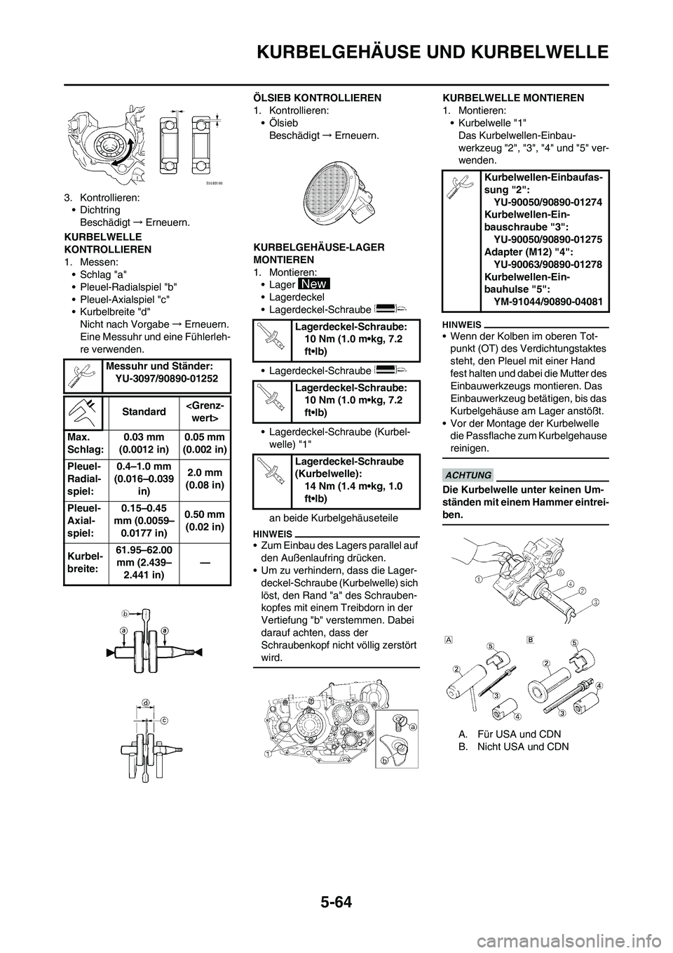 YAMAHA WR 450F 2010 Betriebsanleitungen (in German) 5-64
KURBELGEHÄUSE UND KURBELWELLE
3. Kontrollieren:
• Dichtring
Beschädigt→Erneuern.
KURBELWELLE
KONTROLLIEREN
1. Messen:
• Schlag "a"
• Pleuel-Radialspiel "b"
• Pleuel-Axialspiel "c"
†YAMAHA WR 450F 2010 Betriebsanleitungen (in German) 5-64
KURBELGEHÄUSE UND KURBELWELLE
3. Kontrollieren:
• Dichtring
Beschädigt→Erneuern.
KURBELWELLE
KONTROLLIEREN
1. Messen:
• Schlag "a"
• Pleuel-Radialspiel "b"
• Pleuel-Axialspiel "c"
â€