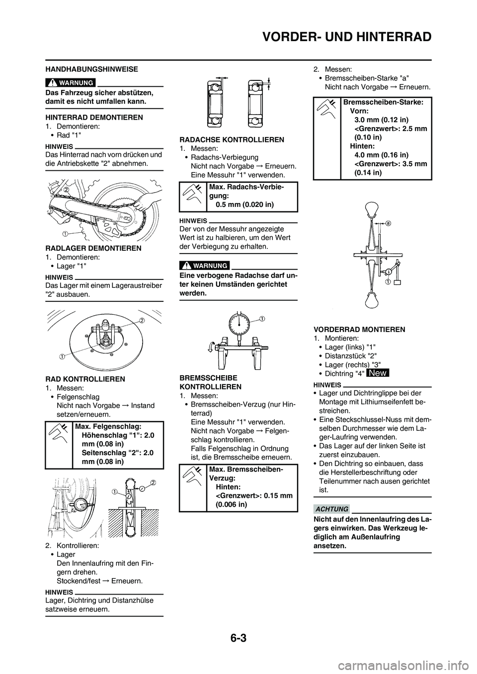 YAMAHA WR 450F 2010 Betriebsanleitungen (in German) 6-3
VORDER- UND HINTERRAD
HANDHABUNGSHINWEISE
Das Fahrzeug sicher abstützen,
damit es nicht umfallen kann.
HINTERRAD DEMONTIEREN
1. Demontieren:
•Rad "1"
Das Hinterrad nach vorn drücken und
die YAMAHA WR 450F 2010 Betriebsanleitungen (in German) 6-3
VORDER- UND HINTERRAD
HANDHABUNGSHINWEISE
Das Fahrzeug sicher abstützen,
damit es nicht umfallen kann.
HINTERRAD DEMONTIEREN
1. Demontieren:
•Rad "1"
Das Hinterrad nach vorn drücken und
die