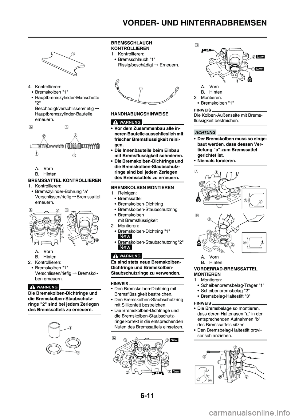 YAMAHA WR 450F 2010 Betriebsanleitungen (in German) 6-11
VORDER- UND HINTERRADBREMSEN
4. Kontrollieren:
• Bremskolben "1"
• Hauptbremszylinder-Manschette
"2"
Beschädigt/verschlissen/riefig→
Hauptbremszylinder-Bauteile
erneuern.
A. Vorn
B. Hint YAMAHA WR 450F 2010 Betriebsanleitungen (in German) 6-11
VORDER- UND HINTERRADBREMSEN
4. Kontrollieren:
• Bremskolben "1"
• Hauptbremszylinder-Manschette
"2"
Beschädigt/verschlissen/riefig→
Hauptbremszylinder-Bauteile
erneuern.
A. Vorn
B. Hint