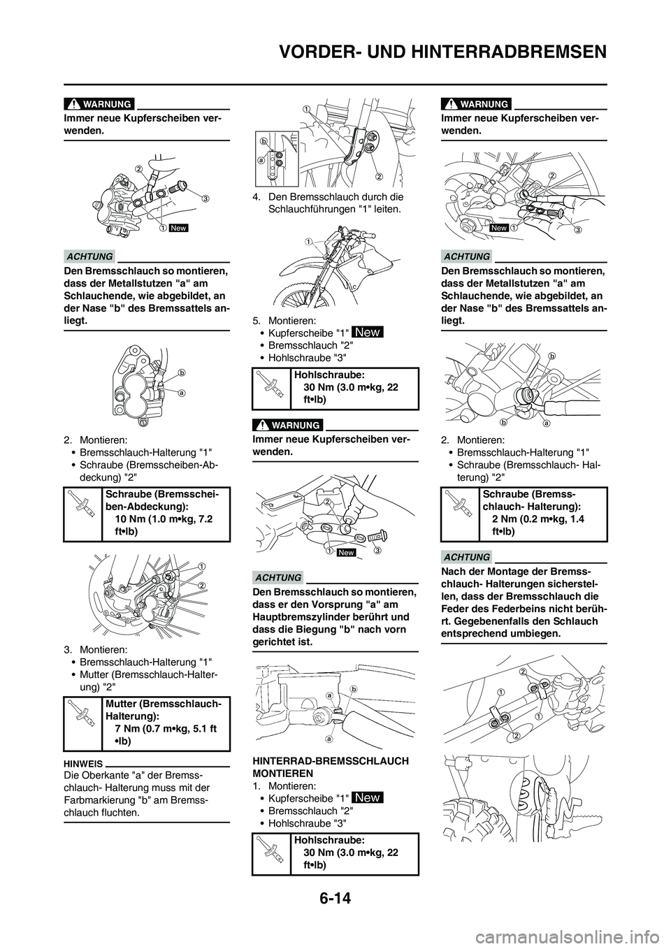 YAMAHA WR 450F 2010 Betriebsanleitungen (in German) 6-14
VORDER- UND HINTERRADBREMSEN
Immer neue Kupferscheiben ver-
wenden.
Den Bremsschlauch so montieren,
dass der Metallstutzen "a" am
Schlauchende, wie abgebildet, an
der Nase "b" des Bremssattels YAMAHA WR 450F 2010 Betriebsanleitungen (in German) 6-14
VORDER- UND HINTERRADBREMSEN
Immer neue Kupferscheiben ver-
wenden.
Den Bremsschlauch so montieren,
dass der Metallstutzen "a" am
Schlauchende, wie abgebildet, an
der Nase "b" des Bremssattels