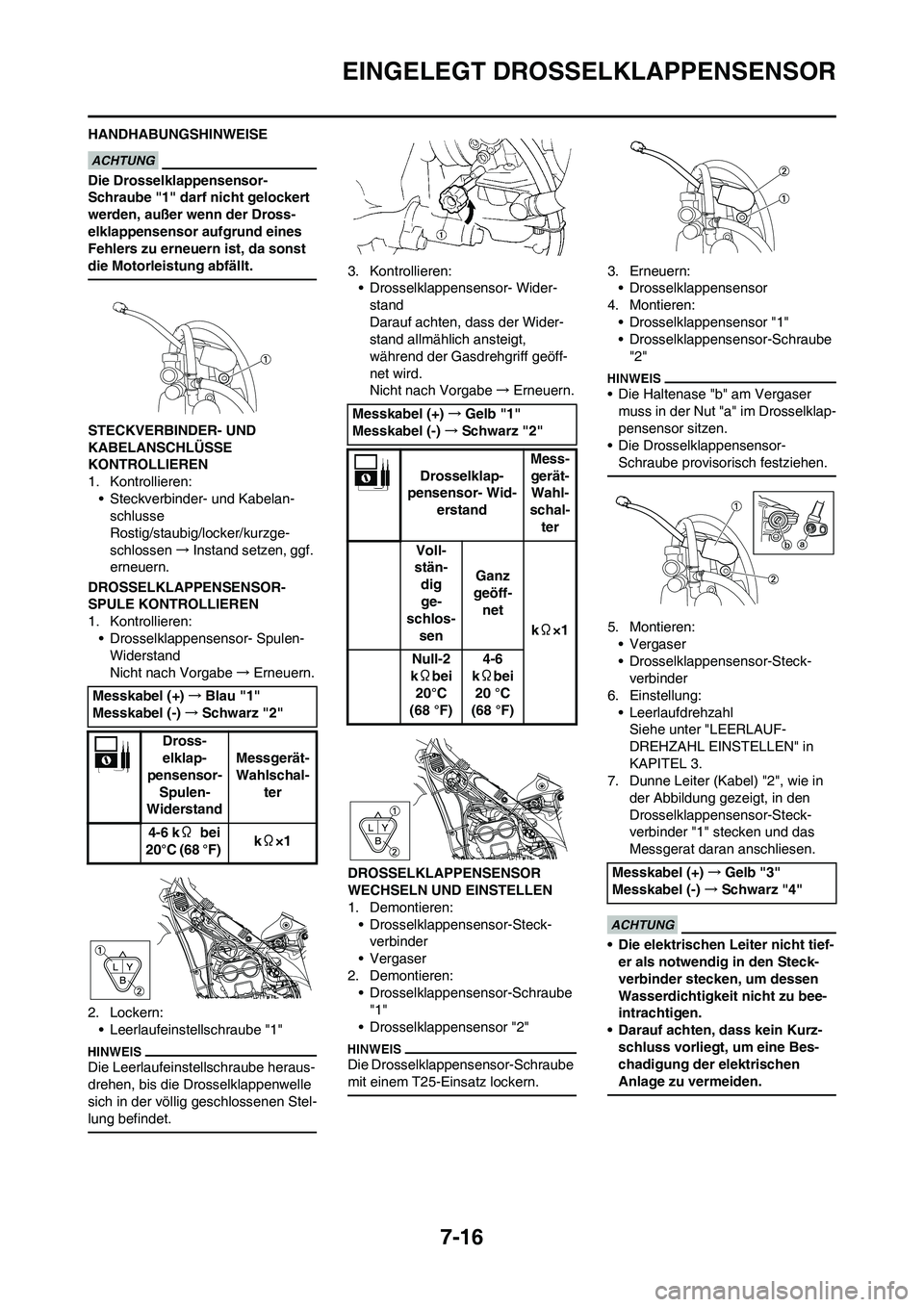 YAMAHA WR 450F 2010 Betriebsanleitungen (in German) 7-16
EINGELEGT DROSSELKLAPPENSENSOR
HANDHABUNGSHINWEISE
Die Drosselklappensensor-
Schraube "1" darf nicht gelockert
werden, außer wenn der Dross-
elklappensensor aufgrund eines
Fehlers zu erneuern YAMAHA WR 450F 2010 Betriebsanleitungen (in German) 7-16
EINGELEGT DROSSELKLAPPENSENSOR
HANDHABUNGSHINWEISE
Die Drosselklappensensor-
Schraube "1" darf nicht gelockert
werden, außer wenn der Dross-
elklappensensor aufgrund eines
Fehlers zu erneuern