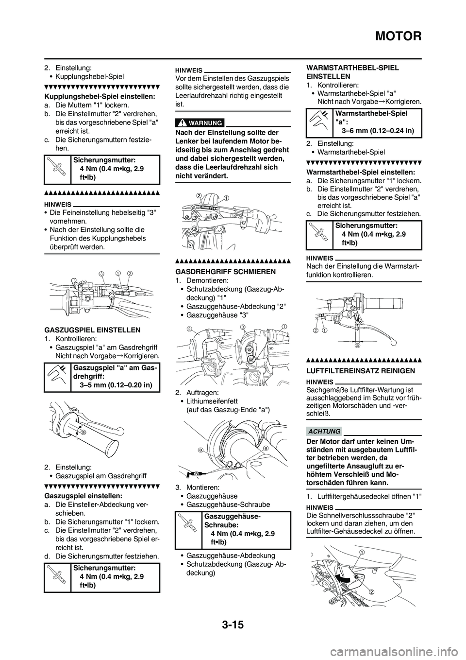 YAMAHA WR 450F 2010 Betriebsanleitungen (in German) 3-15
MOTOR
2. Einstellung:
• Kupplungshebel-Spiel
Kupplungshebel-Spiel einstellen:
a. Die Muttern "1" lockern.
b. Die Einstellmutter "2" verdrehen,
bis das vorgeschriebene Spiel "a"
erreicht ist.
YAMAHA WR 450F 2010 Betriebsanleitungen (in German) 3-15
MOTOR
2. Einstellung:
• Kupplungshebel-Spiel
Kupplungshebel-Spiel einstellen:
a. Die Muttern "1" lockern.
b. Die Einstellmutter "2" verdrehen,
bis das vorgeschriebene Spiel "a"
erreicht ist.