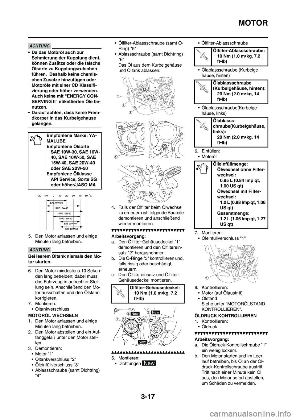 YAMAHA WR 450F 2010 Betriebsanleitungen (in German) 3-17
MOTOR
• Da das Motoröl auch zur
Schmierung der Kupplung dient,
können Zusätze oder die falsche
Ölsorte zu Kupplungsrutschen
führen. Deshalb keine chemis-
chen Zusätze hinzufügen ode YAMAHA WR 450F 2010 Betriebsanleitungen (in German) 3-17
MOTOR
• Da das Motoröl auch zur
Schmierung der Kupplung dient,
können Zusätze oder die falsche
Ölsorte zu Kupplungsrutschen
führen. Deshalb keine chemis-
chen Zusätze hinzufügen ode