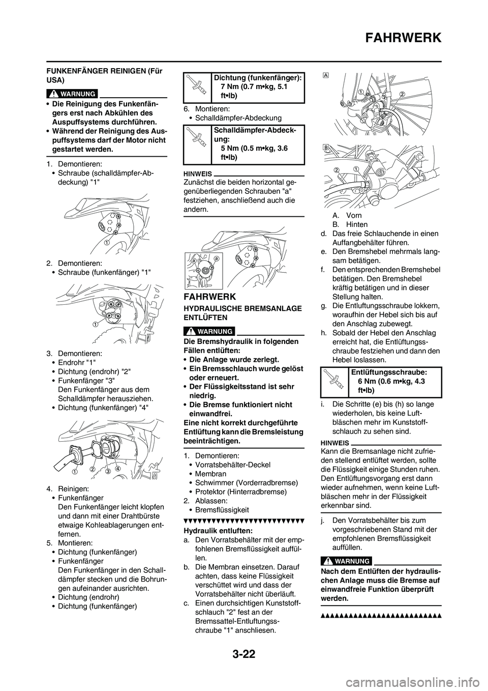 YAMAHA WR 450F 2010  Betriebsanleitungen (in German) 3-22
FAHRWERK
FUNKENFÄNGER REINIGEN (Für 
USA)
• Die Reinigung des Funkenfän-
gers erst nach Abkühlen des 
Auspuffsystems durchführen.
• Während der Reinigung des Aus-
puffsystems darf der M