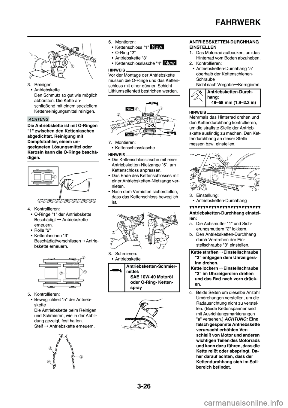 YAMAHA WR 450F 2010  Betriebsanleitungen (in German) 3-26
FAHRWERK
3. Reinigen:
• Antriebskette
Den Schmutz so gut wie möglich 
abbürsten. Die Kette an-
schließend mit einem speziellem 
Kettenreinigungsmittel reinigen.
Die Antriebskette ist mit O-R