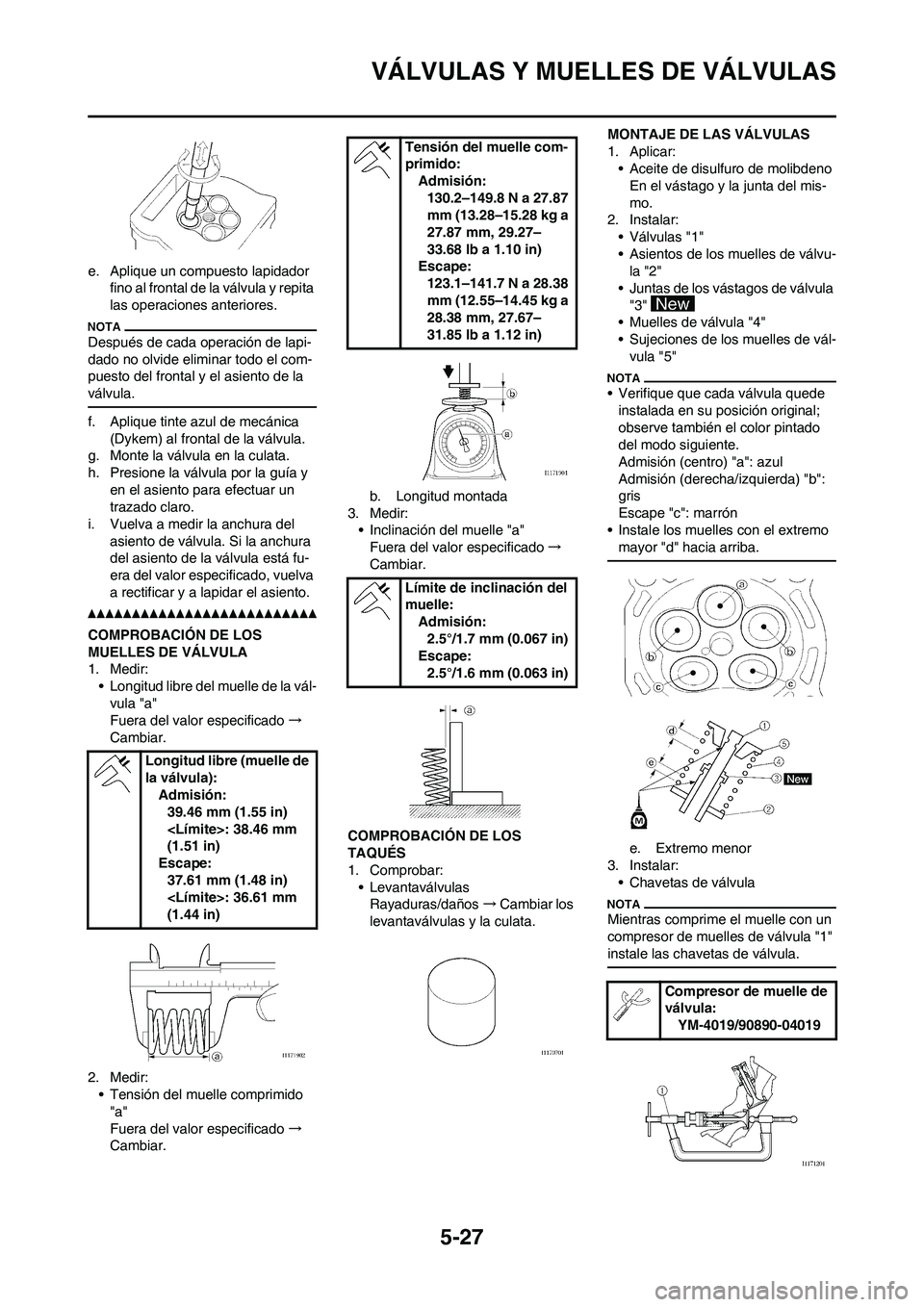 YAMAHA WR 450F 2010 Manuale de Empleo (in Spanish) 5-27
VÁLVULAS Y MUELLES DE VÁLVULAS
e. Aplique un compuesto lapidador
fino al frontal de la válvula y repita
las operaciones anteriores.
Después de cada operación de lapi-
dado no olvide elimin YAMAHA WR 450F 2010 Manuale de Empleo (in Spanish) 5-27
VÁLVULAS Y MUELLES DE VÁLVULAS
e. Aplique un compuesto lapidador
fino al frontal de la válvula y repita
las operaciones anteriores.
Después de cada operación de lapi-
dado no olvide elimin