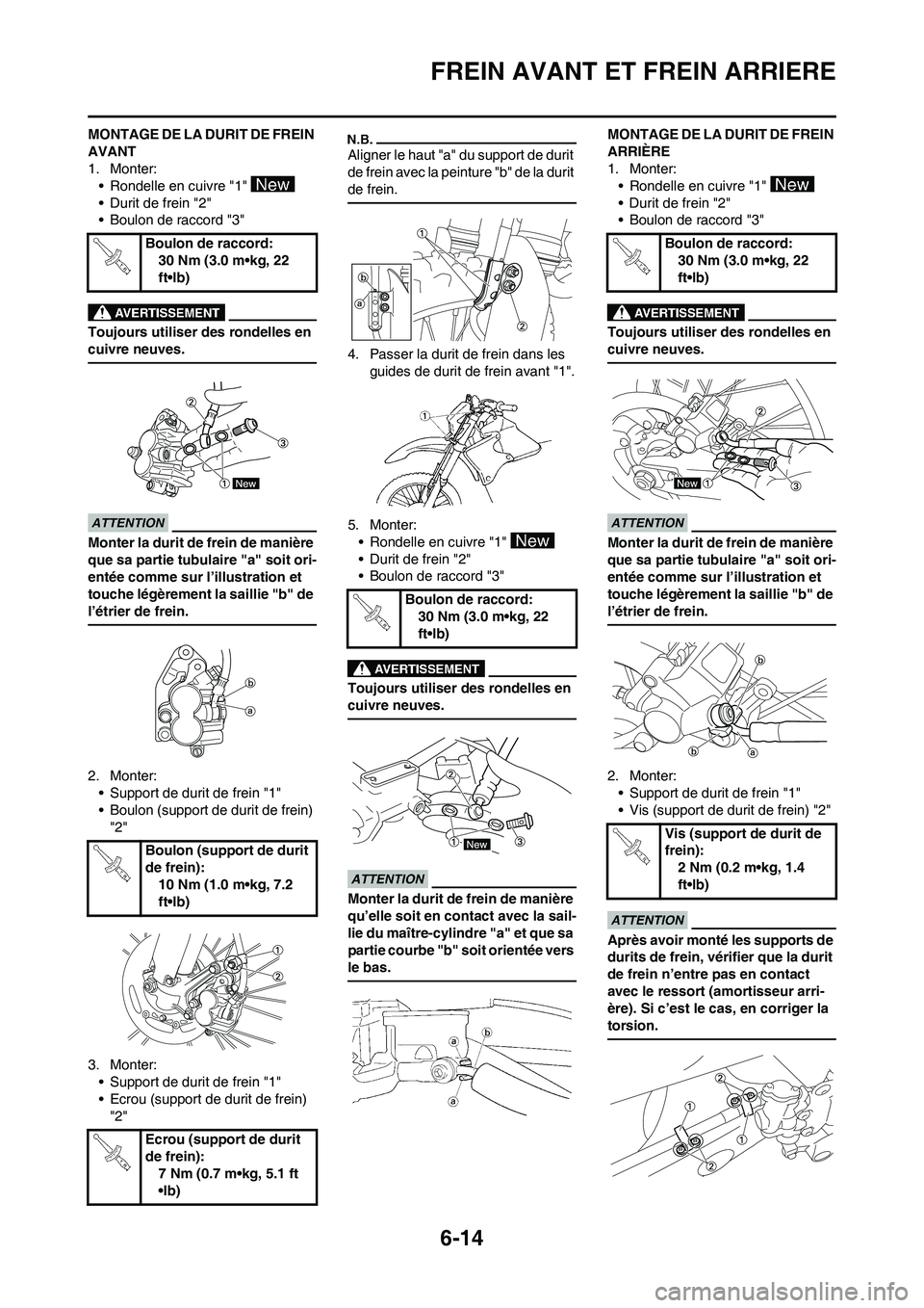 YAMAHA WR 450F 2010 Notices Demploi (in French) 6-14
FREIN AVANT ET FREIN ARRIERE
MONTAGE DE LA DURIT DE FREIN
AVANT
1. Monter:
• Rondelle en cuivre "1"
• Durit de frein "2"
• Boulon de raccord "3"
Toujours utiliser des rondelles en
cuivre YAMAHA WR 450F 2010 Notices Demploi (in French) 6-14
FREIN AVANT ET FREIN ARRIERE
MONTAGE DE LA DURIT DE FREIN
AVANT
1. Monter:
• Rondelle en cuivre "1"
• Durit de frein "2"
• Boulon de raccord "3"
Toujours utiliser des rondelles en
cuivre