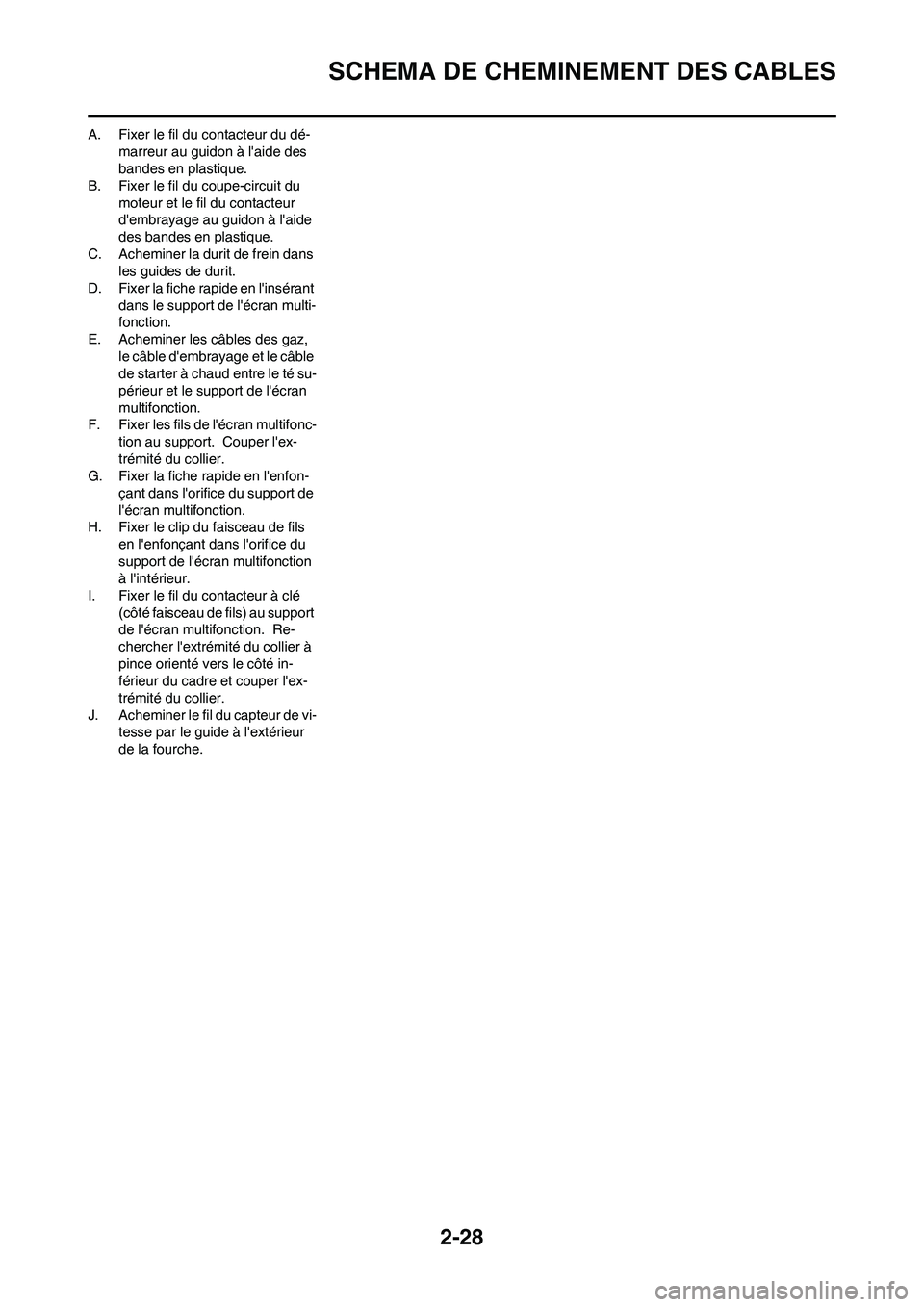 YAMAHA WR 450F 2010 Notices Demploi (in French) 2-28
SCHEMA DE CHEMINEMENT DES CABLES
A. Fixer le fil du contacteur du dé-
marreur au guidon à laide des
bandes en plastique.
B. Fixer le fil du coupe-circuit du
moteur et le fil du contacteur
d YAMAHA WR 450F 2010 Notices Demploi (in French) 2-28
SCHEMA DE CHEMINEMENT DES CABLES
A. Fixer le fil du contacteur du dé-
marreur au guidon à laide des
bandes en plastique.
B. Fixer le fil du coupe-circuit du
moteur et le fil du contacteur
d