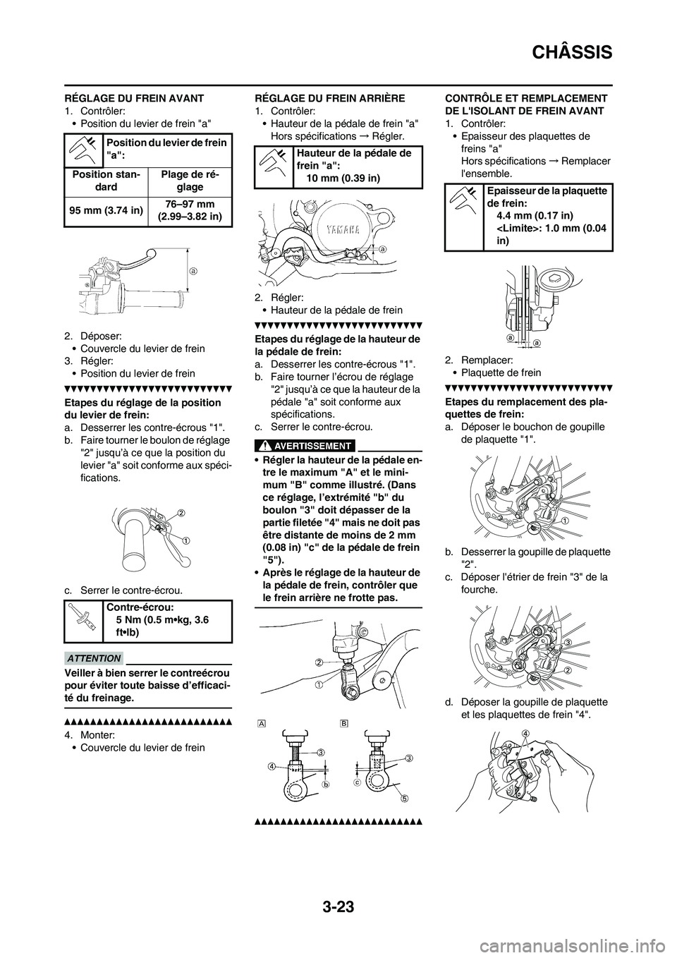 YAMAHA WR 450F 2010 Notices Demploi (in French) 3-23
CHÂSSIS
RÉGLAGE DU FREIN AVANT
1. Contrôler:
• Position du levier de frein "a"
2. Déposer:
• Couvercle du levier de frein
3. Régler:
• Position du levier de frein
Etapes du réglage de YAMAHA WR 450F 2010 Notices Demploi (in French) 3-23
CHÂSSIS
RÉGLAGE DU FREIN AVANT
1. Contrôler:
• Position du levier de frein "a"
2. Déposer:
• Couvercle du levier de frein
3. Régler:
• Position du levier de frein
Etapes du réglage de