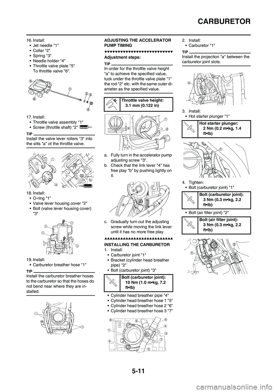 YAMAHA WR 450F 2009 Owners Manual 5-11
CARBURETOR
16. Install:
• Jet needle "1"
•Collar "2"
• Spring "3"
• Needle holder "4"
• Throttle valve plate "5"
To throttle valve "6".
17. Install:
• Throttle valve assembly "1"
• YAMAHA WR 450F 2009 Owners Manual 5-11
CARBURETOR
16. Install:
• Jet needle "1"
•Collar "2"
• Spring "3"
• Needle holder "4"
• Throttle valve plate "5"
To throttle valve "6".
17. Install:
• Throttle valve assembly "1"
•