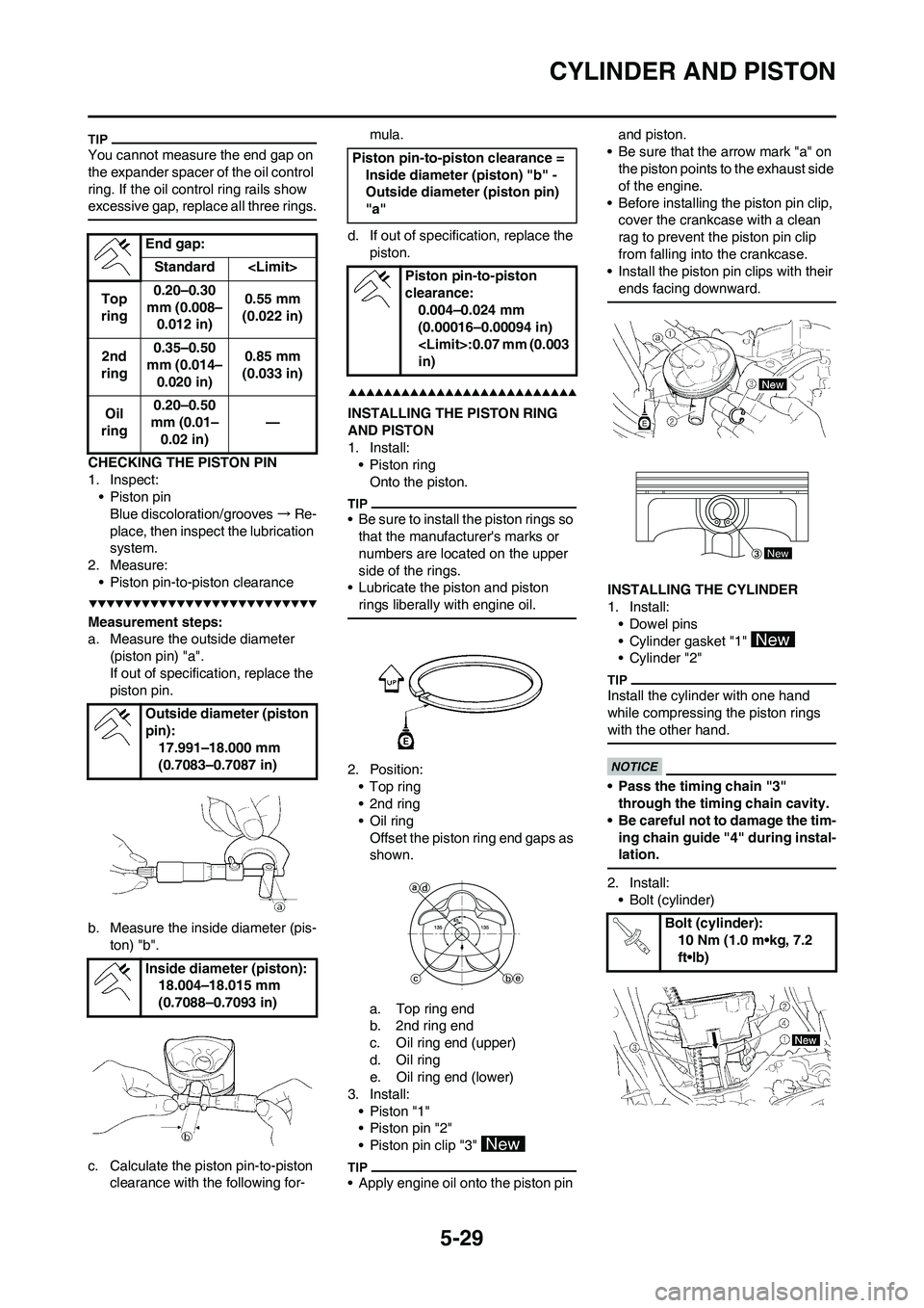 YAMAHA WR 450F 2009 Owners Manual 5-29
CYLINDER AND PISTON
You cannot measure the end gap on
the expander spacer of the oil control
ring. If the oil control ring rails show
excessive gap, replace all three rings.
CHECKING THE PISTO YAMAHA WR 450F 2009 Owners Manual 5-29
CYLINDER AND PISTON
You cannot measure the end gap on
the expander spacer of the oil control
ring. If the oil control ring rails show
excessive gap, replace all three rings.
CHECKING THE PISTO