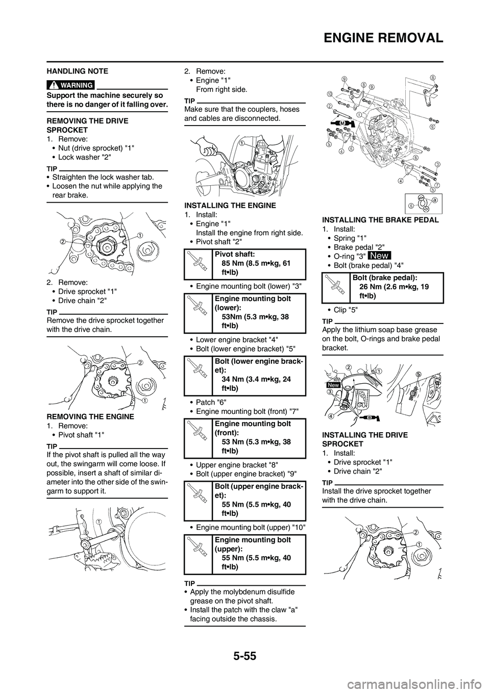 YAMAHA WR 450F 2009 Manual PDF 5-55
ENGINE REMOVAL
HANDLING NOTE
Support the machine securely so 
there is no danger of it falling over.
REMOVING THE DRIVE 
SPROCKET
1. Remove:
• Nut (drive sprocket) "1"
• Lock washer "2"
• S