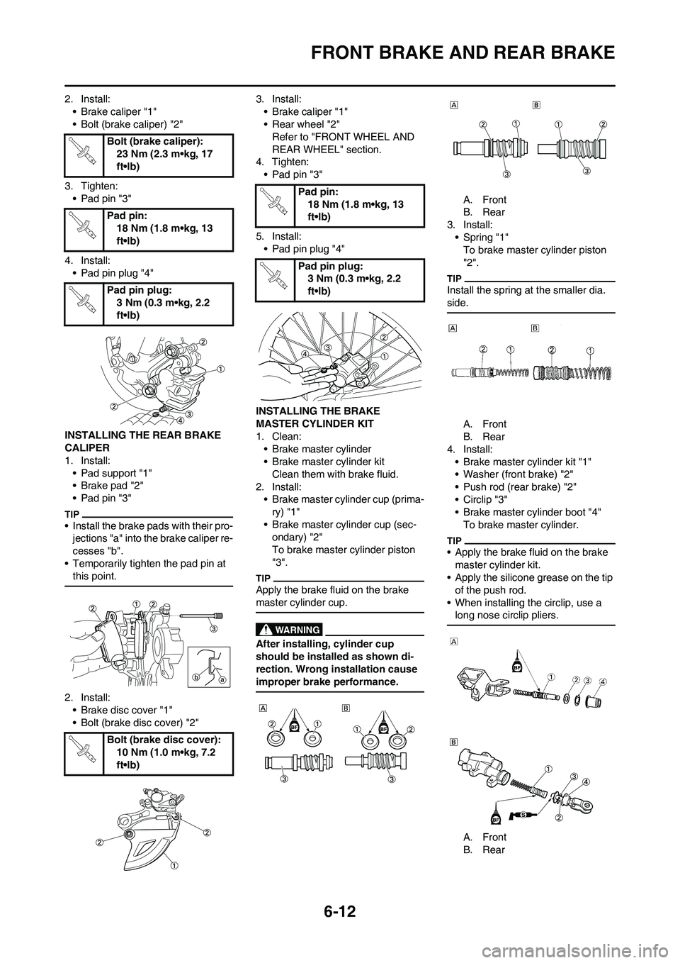 YAMAHA WR 450F 2009 Owners Manual 6-12
FRONT BRAKE AND REAR BRAKE
2. Install:
• Brake caliper "1"
• Bolt (brake caliper) "2"
3. Tighten:
• Pad pin "3"
4. Install:
• Pad pin plug "4"
INSTALLING THE REAR BRAKE
CALIPER
1. Instal YAMAHA WR 450F 2009 Owners Manual 6-12
FRONT BRAKE AND REAR BRAKE
2. Install:
• Brake caliper "1"
• Bolt (brake caliper) "2"
3. Tighten:
• Pad pin "3"
4. Install:
• Pad pin plug "4"
INSTALLING THE REAR BRAKE
CALIPER
1. Instal