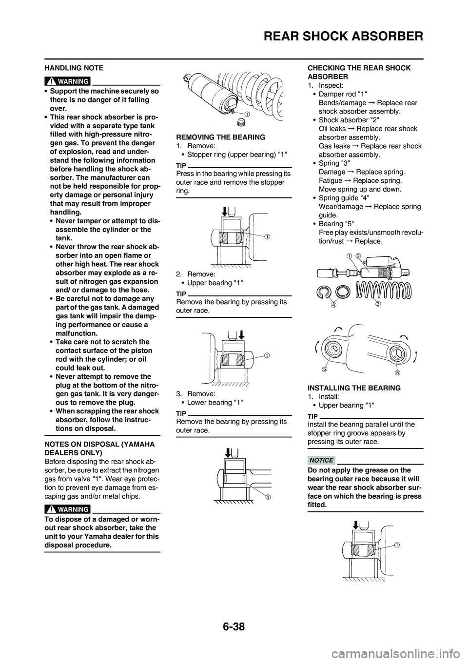 YAMAHA WR 450F 2009  Owners Manual 6-38
REAR SHOCK ABSORBER
HANDLING NOTE
• Support the machine securely so 
there is no danger of it falling 
over.
• This rear shock absorber is pro-
vided with a separate type tank 
filled with hi