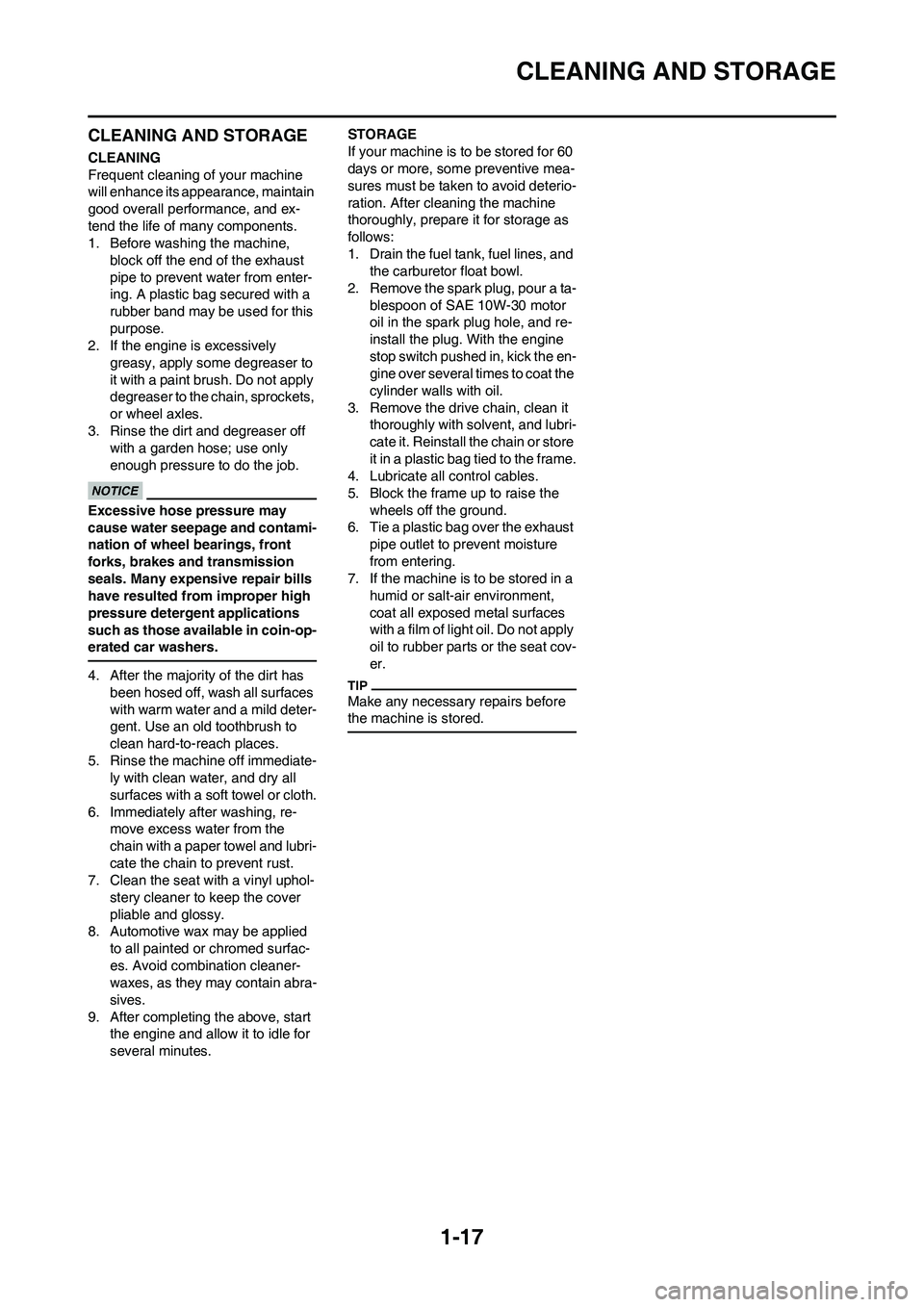 YAMAHA WR 450F 2009 Owners Manual 1-17
CLEANING AND STORAGE
CLEANING AND STORAGE
CLEANING
Frequent cleaning of your machine
will enhance its appearance, maintain
good overall performance, and ex-
tend the life of many components.
1. YAMAHA WR 450F 2009 Owners Manual 1-17
CLEANING AND STORAGE
CLEANING AND STORAGE
CLEANING
Frequent cleaning of your machine
will enhance its appearance, maintain
good overall performance, and ex-
tend the life of many components.
1.