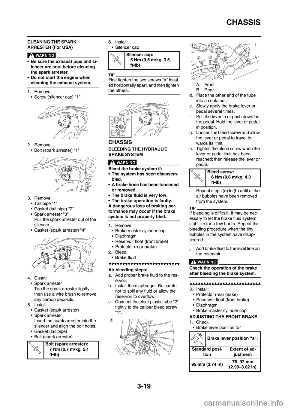 YAMAHA WR 450F 2009 Owners Manual 3-19
CHASSIS
CLEANING THE SPARK
ARRESTER (For USA)
• Be sure the exhaust pipe and si-
lencer are cool before cleaning
the spark arrester.
• Do not start the engine when
cleaning the exhaust sys YAMAHA WR 450F 2009 Owners Manual 3-19
CHASSIS
CLEANING THE SPARK
ARRESTER (For USA)
• Be sure the exhaust pipe and si-
lencer are cool before cleaning
the spark arrester.
• Do not start the engine when
cleaning the exhaust sys