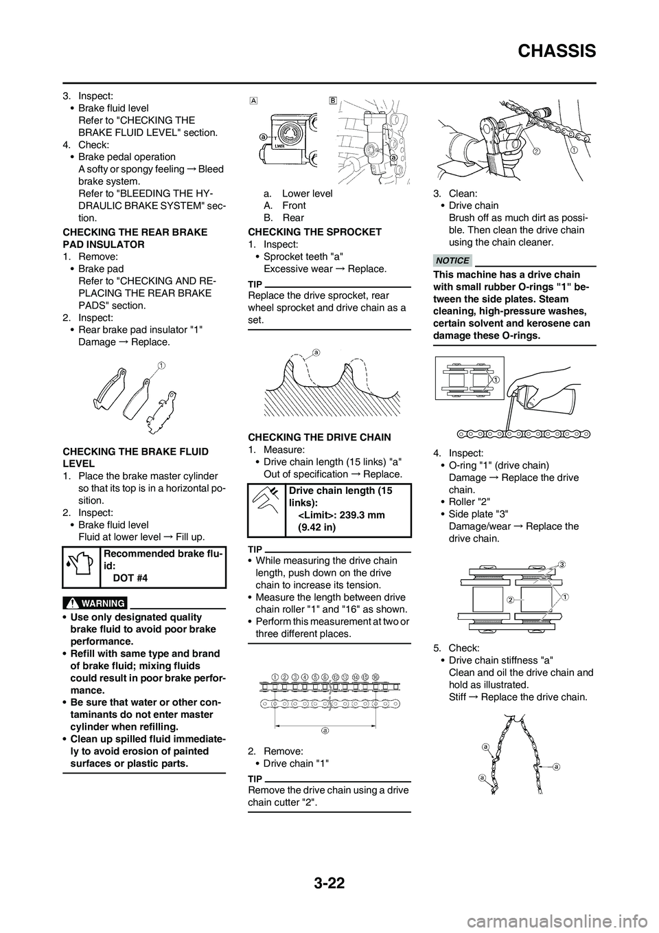 YAMAHA WR 450F 2009 Manual PDF 3-22
CHASSIS
3. Inspect:
• Brake fluid level
Refer to "CHECKING THE 
BRAKE FLUID LEVEL" section.
4. Check:
• Brake pedal operation
A softy or spongy feeling→Bleed 
brake system.
Refer to "BLEEDI