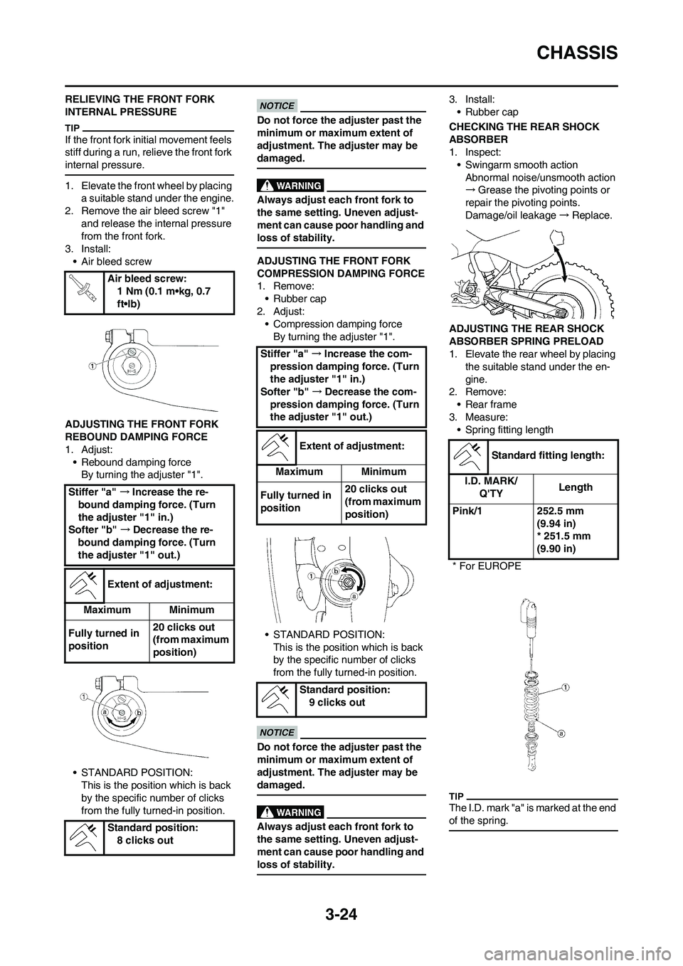 YAMAHA WR 450F 2009 Owners Manual 3-24
CHASSIS
RELIEVING THE FRONT FORK
INTERNAL PRESSURE
If the front fork initial movement feels
stiff during a run, relieve the front fork
internal pressure.
1. Elevate the front wheel by placing YAMAHA WR 450F 2009 Owners Manual 3-24
CHASSIS
RELIEVING THE FRONT FORK
INTERNAL PRESSURE
If the front fork initial movement feels
stiff during a run, relieve the front fork
internal pressure.
1. Elevate the front wheel by placing