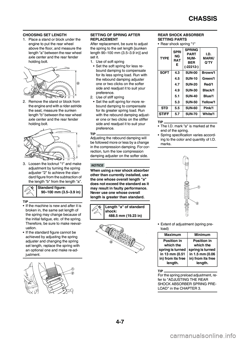 YAMAHA WR 450F 2009  Owners Manual 4-7
CHASSIS
CHOOSING SET LENGTH
1. Place a stand or block under the 
engine to put the rear wheel 
above the floor, and measure the 
length "a" between the rear wheel 
axle center and the rear fender 