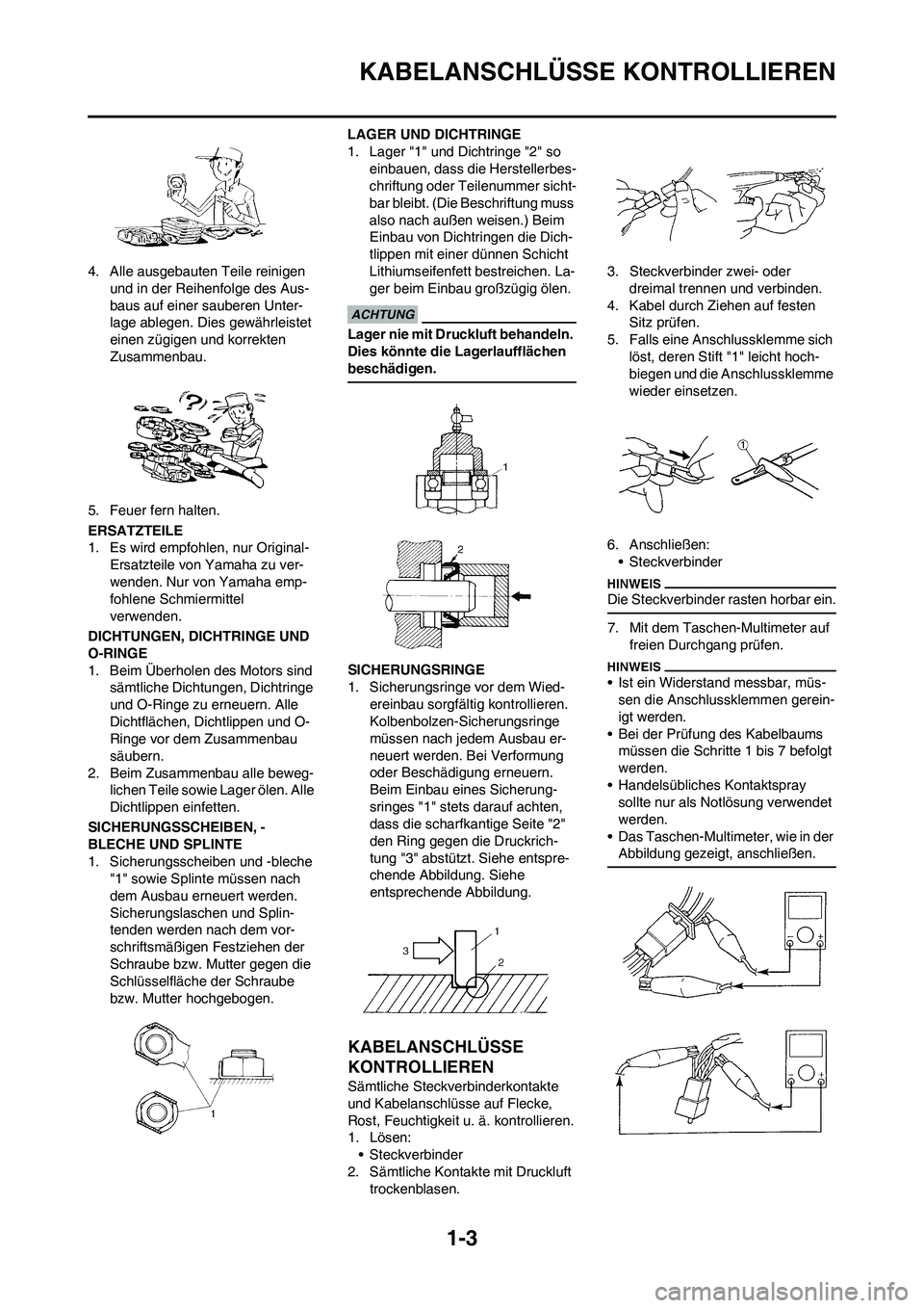 YAMAHA WR 450F 2009  Betriebsanleitungen (in German) 1-3
KABELANSCHLÜSSE KONTROLLIEREN
4. Alle ausgebauten Teile reinigen 
und in der Reihenfolge des Aus-
baus auf einer sauberen Unter-
lage ablegen. Dies gewährleistet 
einen zügigen und korrekten 
Z