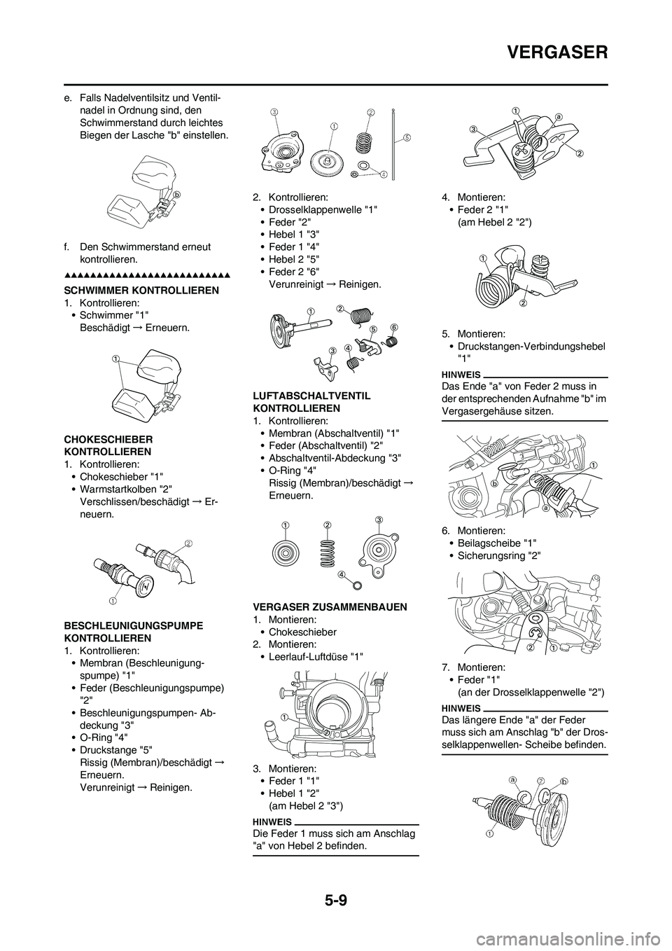 YAMAHA WR 450F 2009 Betriebsanleitungen (in German) 5-9
VERGASER
e. Falls Nadelventilsitz und Ventil-
nadel in Ordnung sind, den
Schwimmerstand durch leichtes
Biegen der Lasche "b" einstellen.
f. Den Schwimmerstand erneut
kontrollieren.
SCHWIMMER KO YAMAHA WR 450F 2009 Betriebsanleitungen (in German) 5-9
VERGASER
e. Falls Nadelventilsitz und Ventil-
nadel in Ordnung sind, den
Schwimmerstand durch leichtes
Biegen der Lasche "b" einstellen.
f. Den Schwimmerstand erneut
kontrollieren.
SCHWIMMER KO