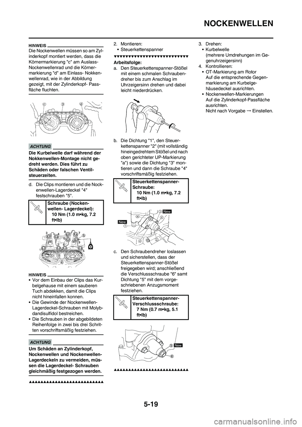 YAMAHA WR 450F 2009 Betriebsanleitungen (in German) 5-19
NOCKENWELLEN
Die Nockenwellen müssen so am Zyl-
inderkopf montiert werden, dass die
Körnermarkierung "c" am Auslass-
Nockenwellenrad und die Körner-
markierung "d" am Einlass- Nokken-
wellenr YAMAHA WR 450F 2009 Betriebsanleitungen (in German) 5-19
NOCKENWELLEN
Die Nockenwellen müssen so am Zyl-
inderkopf montiert werden, dass die
Körnermarkierung "c" am Auslass-
Nockenwellenrad und die Körner-
markierung "d" am Einlass- Nokken-
wellenr