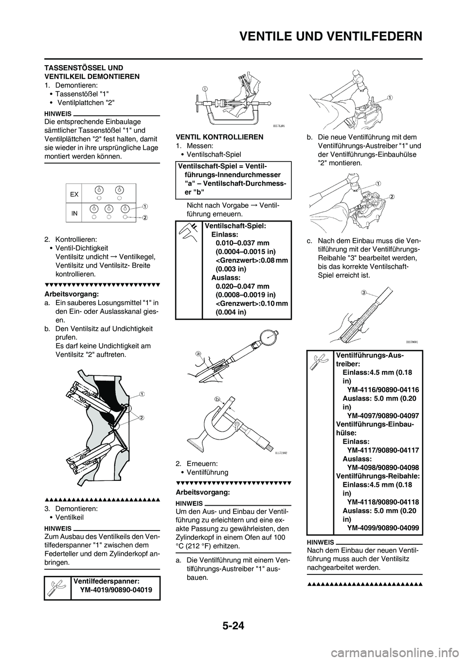 YAMAHA WR 450F 2009 Betriebsanleitungen (in German) 5-24
VENTILE UND VENTILFEDERN
TASSENSTÖSSEL UND
VENTILKEIL DEMONTIEREN
1. Demontieren:
• Tassenstößel "1"
• Ventilplattchen "2"
Die entsprechende Einbaulage
sämtlicher Tassenstößel "1" un YAMAHA WR 450F 2009 Betriebsanleitungen (in German) 5-24
VENTILE UND VENTILFEDERN
TASSENSTÖSSEL UND
VENTILKEIL DEMONTIEREN
1. Demontieren:
• Tassenstößel "1"
• Ventilplattchen "2"
Die entsprechende Einbaulage
sämtlicher Tassenstößel "1" un