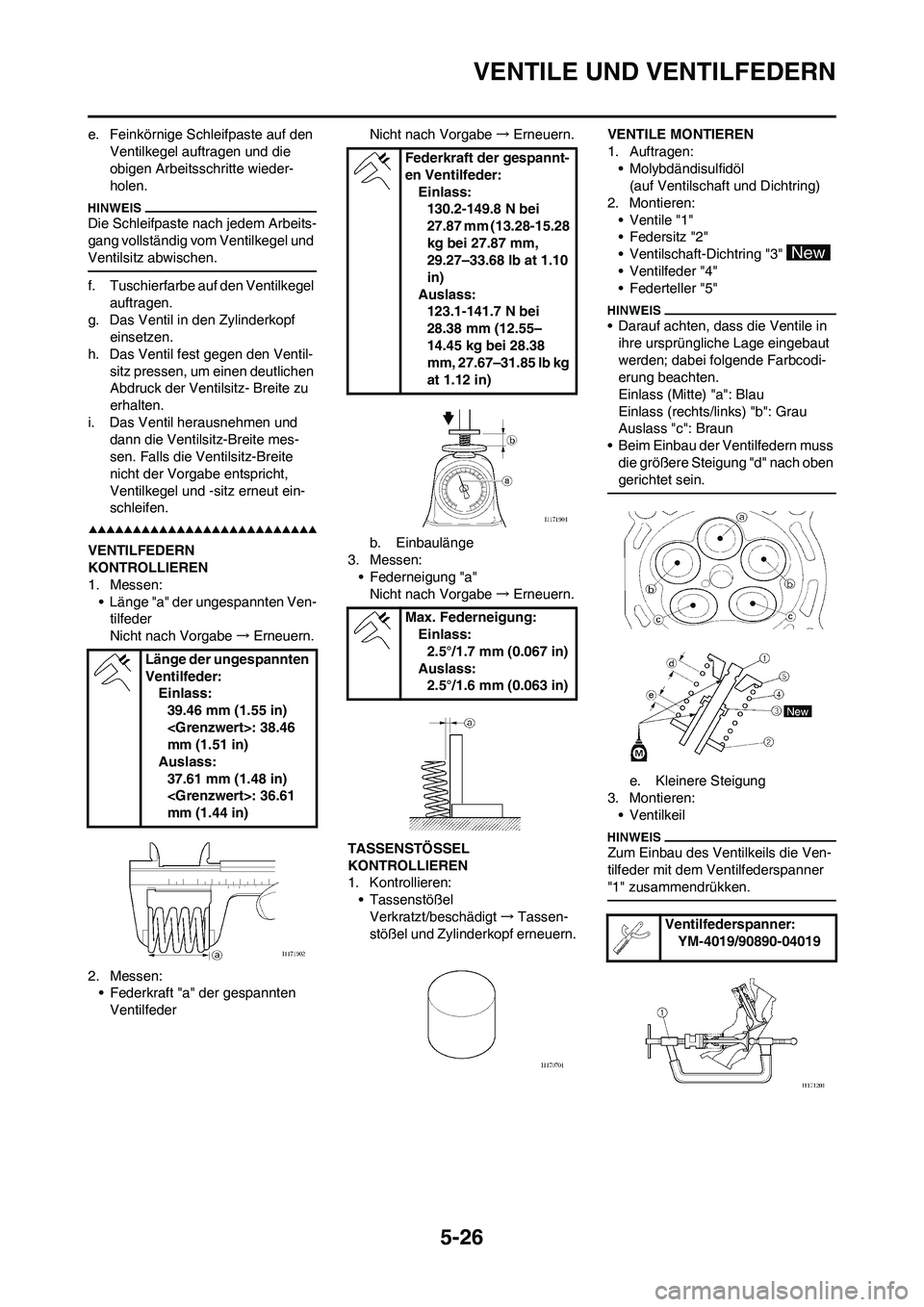 YAMAHA WR 450F 2009 Betriebsanleitungen (in German) 5-26
VENTILE UND VENTILFEDERN
e. Feinkörnige Schleifpaste auf den
Ventilkegel auftragen und die
obigen Arbeitsschritte wieder-
holen.
Die Schleifpaste nach jedem Arbeits-
gang vollständig vom Vent YAMAHA WR 450F 2009 Betriebsanleitungen (in German) 5-26
VENTILE UND VENTILFEDERN
e. Feinkörnige Schleifpaste auf den
Ventilkegel auftragen und die
obigen Arbeitsschritte wieder-
holen.
Die Schleifpaste nach jedem Arbeits-
gang vollständig vom Vent
