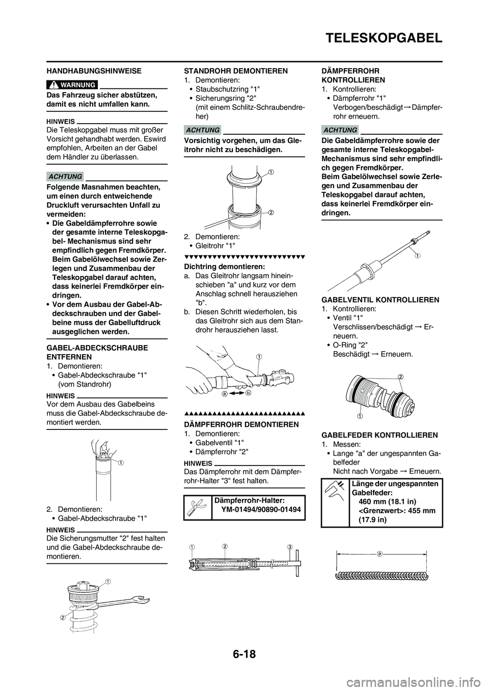 YAMAHA WR 450F 2009 Betriebsanleitungen (in German) 6-18
TELESKOPGABEL
HANDHABUNGSHINWEISE
Das Fahrzeug sicher abstützen,
damit es nicht umfallen kann.
Die Teleskopgabel muss mit großer
Vorsicht gehandhabt werden. Eswird
empfohlen, Arbeiten an der YAMAHA WR 450F 2009 Betriebsanleitungen (in German) 6-18
TELESKOPGABEL
HANDHABUNGSHINWEISE
Das Fahrzeug sicher abstützen,
damit es nicht umfallen kann.
Die Teleskopgabel muss mit großer
Vorsicht gehandhabt werden. Eswird
empfohlen, Arbeiten an der