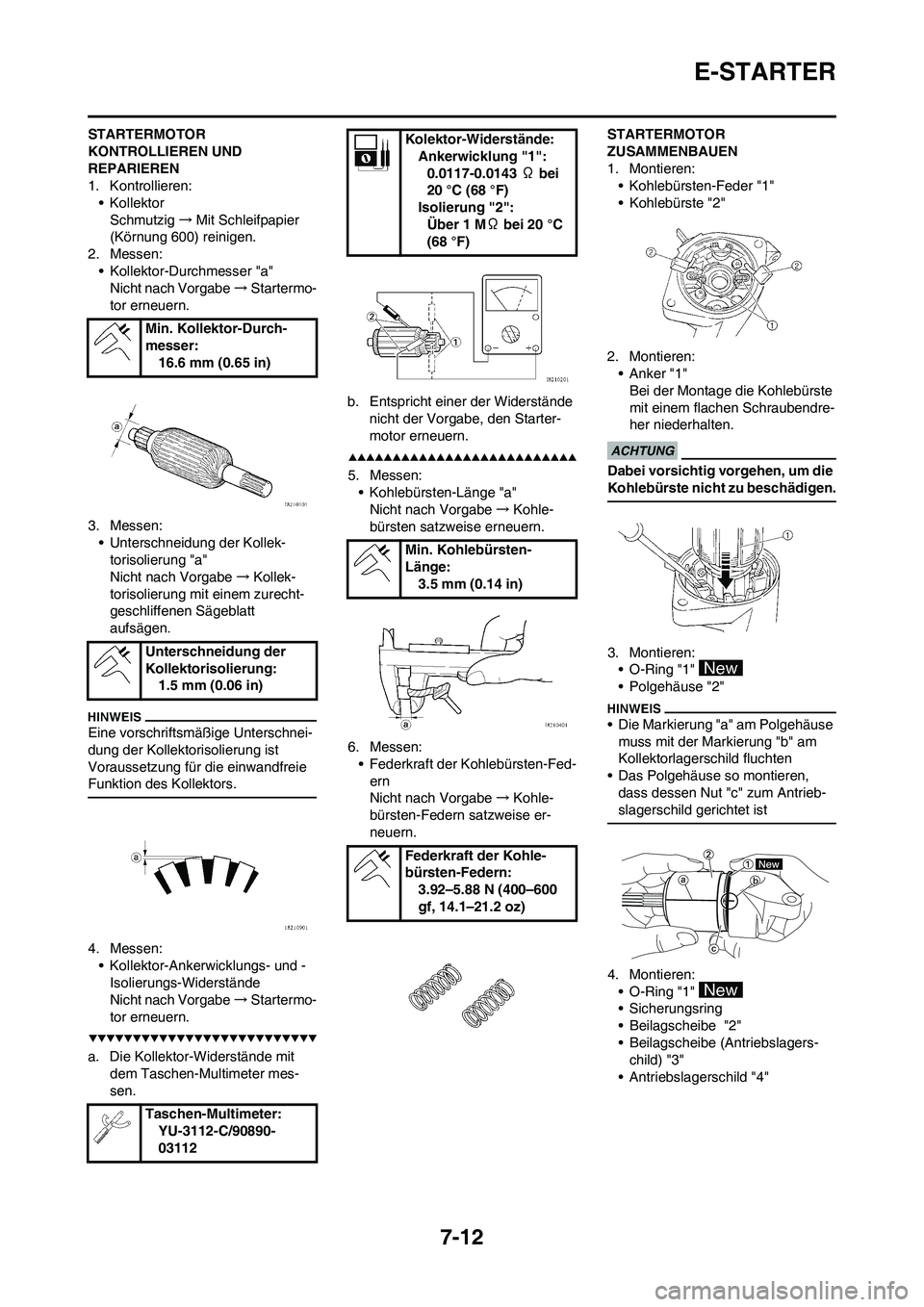 YAMAHA WR 450F 2009 Betriebsanleitungen (in German) 7-12
E-STARTER
STARTERMOTOR
KONTROLLIEREN UND
REPARIEREN
1. Kontrollieren:
• Kollektor
Schmutzig→Mit Schleifpapier
(Körnung 600) reinigen.
2. Messen:
• Kollektor-Durchmesser "a"
Nicht nach V YAMAHA WR 450F 2009 Betriebsanleitungen (in German) 7-12
E-STARTER
STARTERMOTOR
KONTROLLIEREN UND
REPARIEREN
1. Kontrollieren:
• Kollektor
Schmutzig→Mit Schleifpapier
(Körnung 600) reinigen.
2. Messen:
• Kollektor-Durchmesser "a"
Nicht nach V