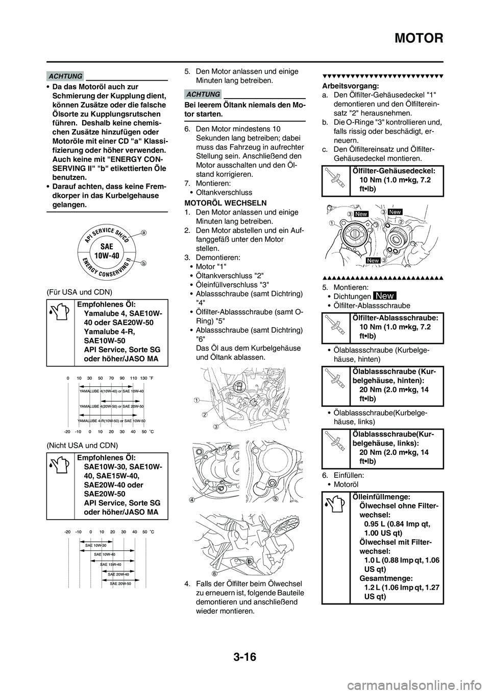YAMAHA WR 450F 2009 Betriebsanleitungen (in German) 3-16
MOTOR
• Da das Motoröl auch zur
Schmierung der Kupplung dient,
können Zusätze oder die falsche
Ölsorte zu Kupplungsrutschen
führen. Deshalb keine chemis-
chen Zusätze hinzufügen ode YAMAHA WR 450F 2009 Betriebsanleitungen (in German) 3-16
MOTOR
• Da das Motoröl auch zur
Schmierung der Kupplung dient,
können Zusätze oder die falsche
Ölsorte zu Kupplungsrutschen
führen. Deshalb keine chemis-
chen Zusätze hinzufügen ode