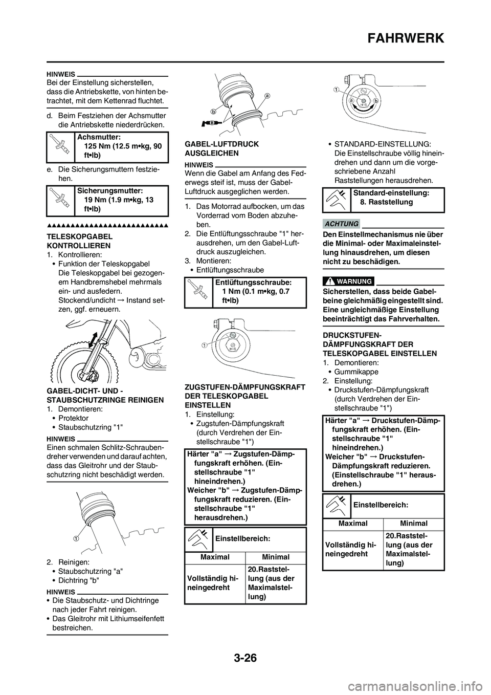 YAMAHA WR 450F 2009 Betriebsanleitungen (in German) 3-26
FAHRWERK
Bei der Einstellung sicherstellen,
dass die Antriebskette, von hinten be-
trachtet, mit dem Kettenrad fluchtet.
d. Beim Festziehen der Achsmutter
die Antriebskette niederdrücken.
e. D YAMAHA WR 450F 2009 Betriebsanleitungen (in German) 3-26
FAHRWERK
Bei der Einstellung sicherstellen,
dass die Antriebskette, von hinten be-
trachtet, mit dem Kettenrad fluchtet.
d. Beim Festziehen der Achsmutter
die Antriebskette niederdrücken.
e. D