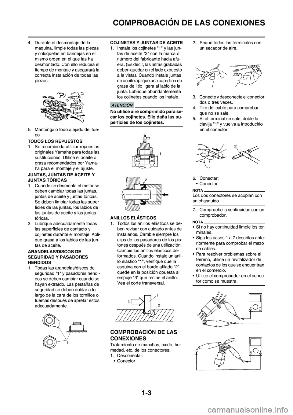 YAMAHA WR 450F 2009 Manuale de Empleo (in Spanish) 1-3
COMPROBACIÓN DE LAS CONEXIONES
4. Durante el desmontaje de la
máquina, limpie todas las piezas
y colóquelas en bandejas en el
mismo orden en el que las ha
desmontado. Con ello reducirá el YAMAHA WR 450F 2009 Manuale de Empleo (in Spanish) 1-3
COMPROBACIÓN DE LAS CONEXIONES
4. Durante el desmontaje de la
máquina, limpie todas las piezas
y colóquelas en bandejas en el
mismo orden en el que las ha
desmontado. Con ello reducirá el