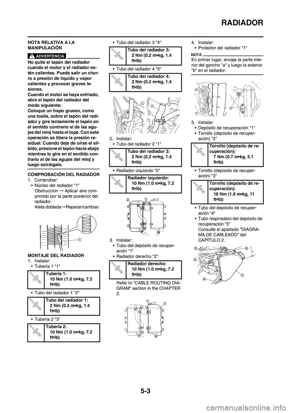 YAMAHA WR 450F 2009 Manuale de Empleo (in Spanish) 5-3
RADIADOR
NOTA RELATIVA A LA
MANIPULACIÓN
No quite el tapón del radiador
cuando el motor y el radiador es-
tén calientes. Puede salir un chor-
ro a presión de líquido y vapor
calientes y pr YAMAHA WR 450F 2009 Manuale de Empleo (in Spanish) 5-3
RADIADOR
NOTA RELATIVA A LA
MANIPULACIÓN
No quite el tapón del radiador
cuando el motor y el radiador es-
tén calientes. Puede salir un chor-
ro a presión de líquido y vapor
calientes y pr
