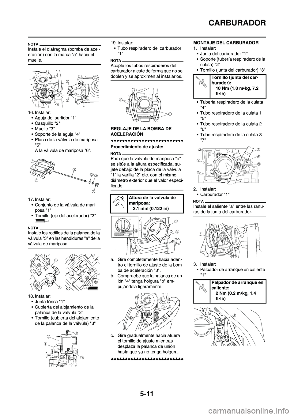 YAMAHA WR 450F 2009  Manuale de Empleo (in Spanish) 5-11
CARBURADOR
Instale el diafragma (bomba de acel-
eración) con la marca "a" hacia el 
muelle.
16. Instalar:
• Aguja del surtidor "1"
• Casquillo "2"
•Muelle "3"
• Soporte de la aguja "4"
