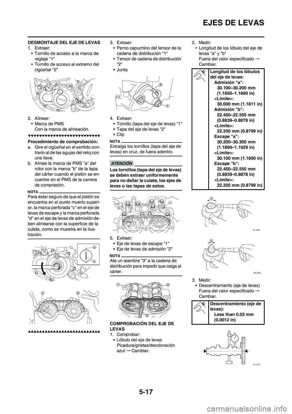 YAMAHA WR 450F 2009  Manuale de Empleo (in Spanish) 5-17
EJES DE LEVAS
DESMONTAJE DEL EJE DE LEVAS
1. Extraer:
• Tornillo de acceso a la marca de 
reglaje "1"
• Tornillo de acceso al extremo del 
cigüeñal "2"
2. Alinear:
• Marca de PMS
Con la m